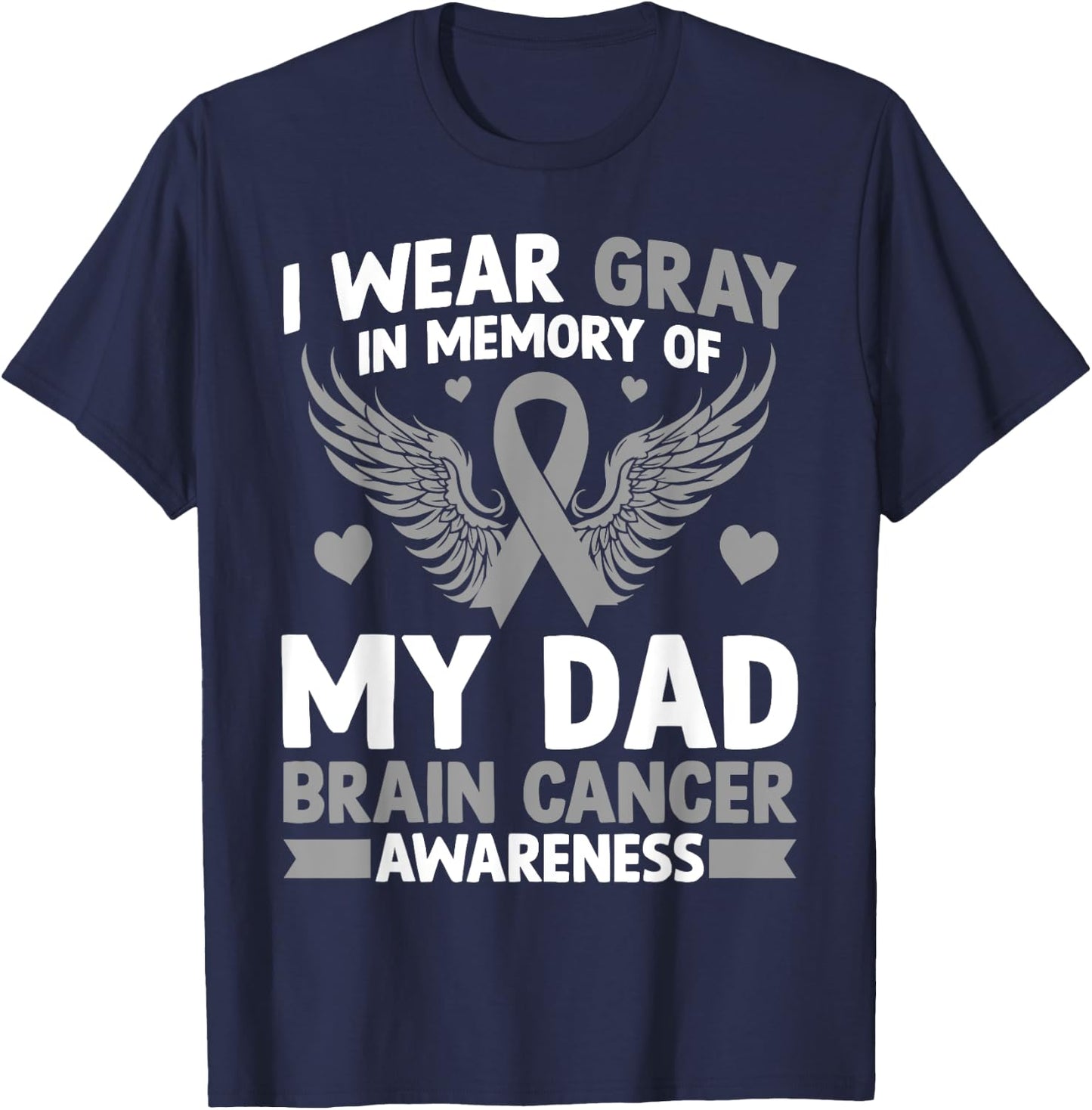 I Wear Gray in Memory of My Dad Gift Brain Cancer Awareness T-Shirt - T-Shirt | Navy