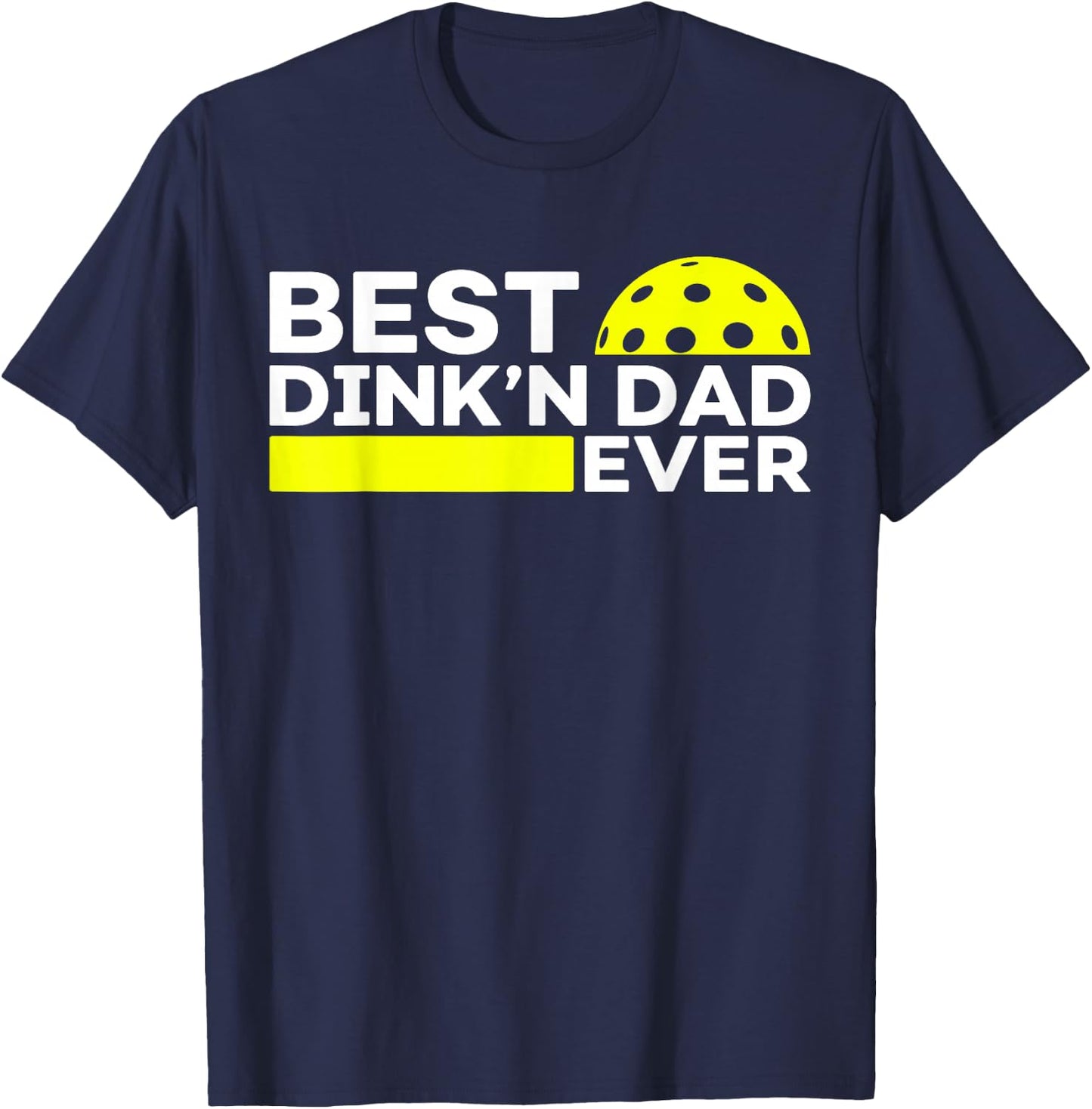 Best Dink'n Dad Ever Funny Pickleball Dad Fathers Day T-Shirt - T-Shirt | Navy