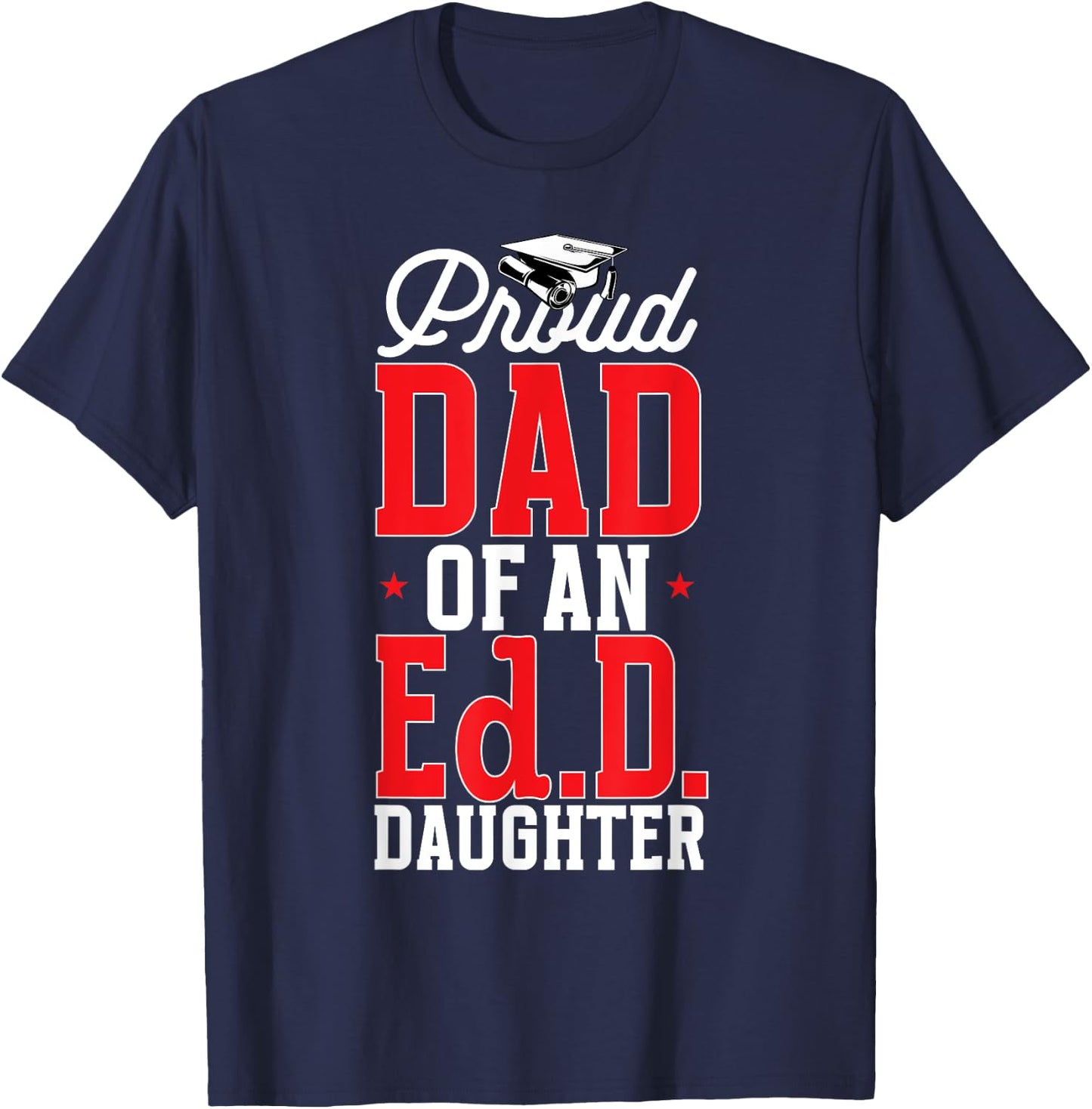 Doctor of Education Proud Dad Of An Ed.D. Daughter Doctorate T-Shirt - T-Shirt | Navy