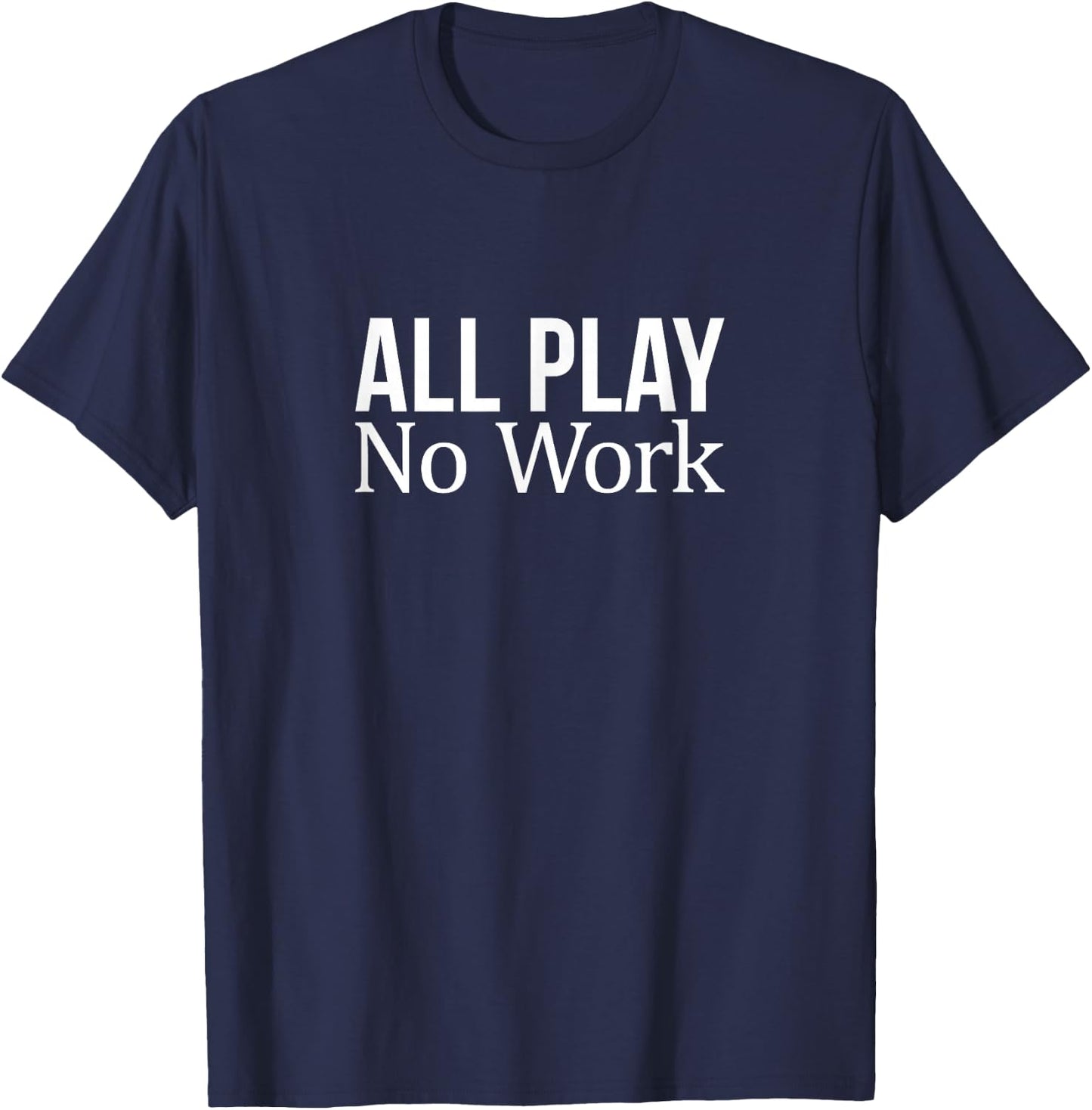 All Play - No Work T-Shirt - T-Shirt | Navy