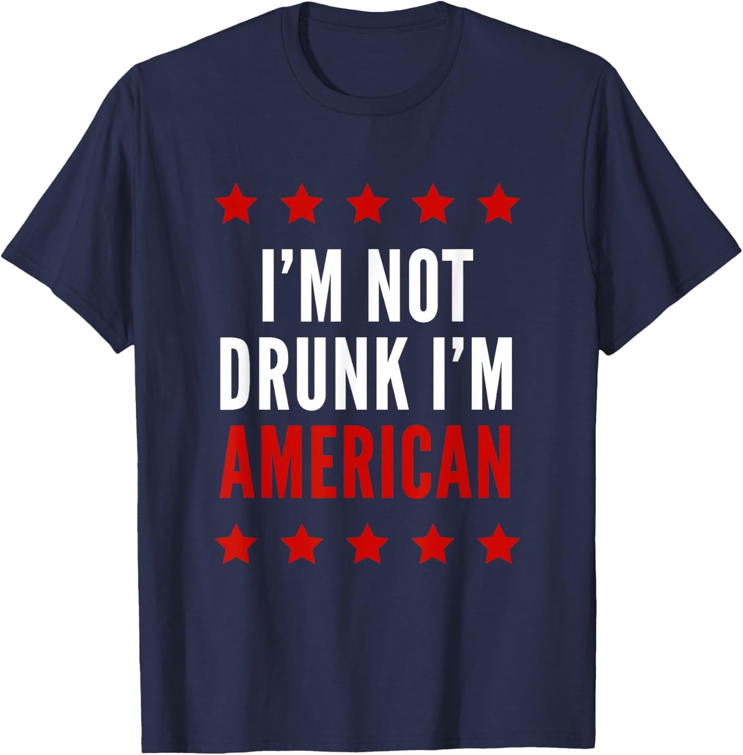 I'm Not Drunk I'm American Funny 4th Of July Women Men T-Shirt - T-Shirt | Navy