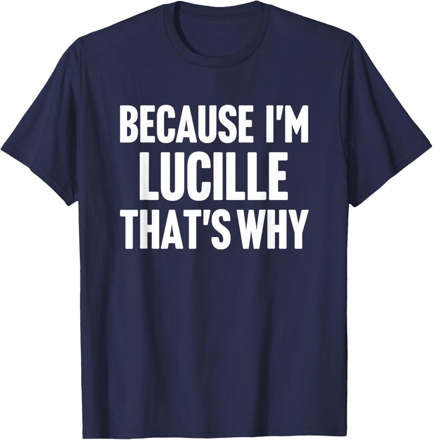 Because I'm Lucille That's Why Am Personalized Name T-Shirt - T-Shirt | Navy