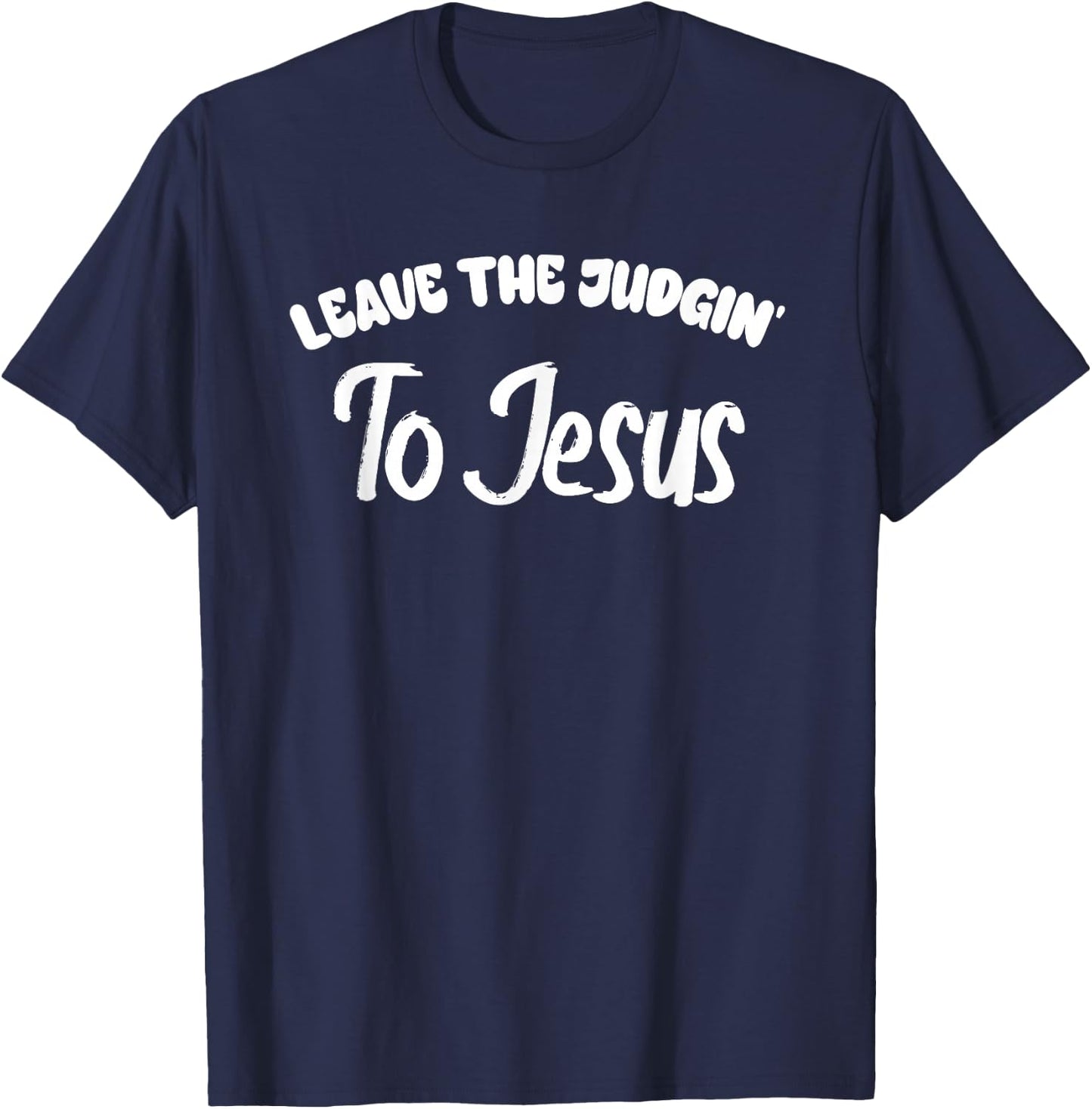 Leave The Judgin To Jesus Bold Statement T-Shirt - T-Shirt | Navy