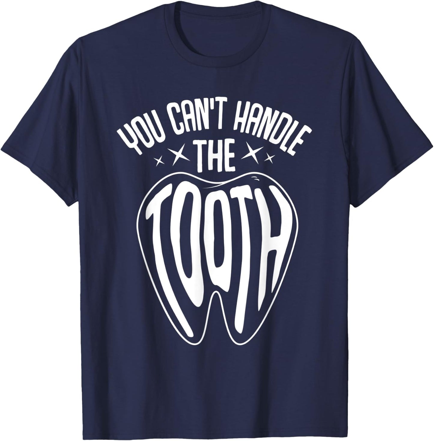 Funny Dentist Dental Hygienist You Can't Handle The Tooth T-Shirt - T-Shirt | Navy