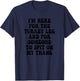 I'm Here for the Turkey Leg and for Someone To Spit T-Shirt - T-Shirt | Navy