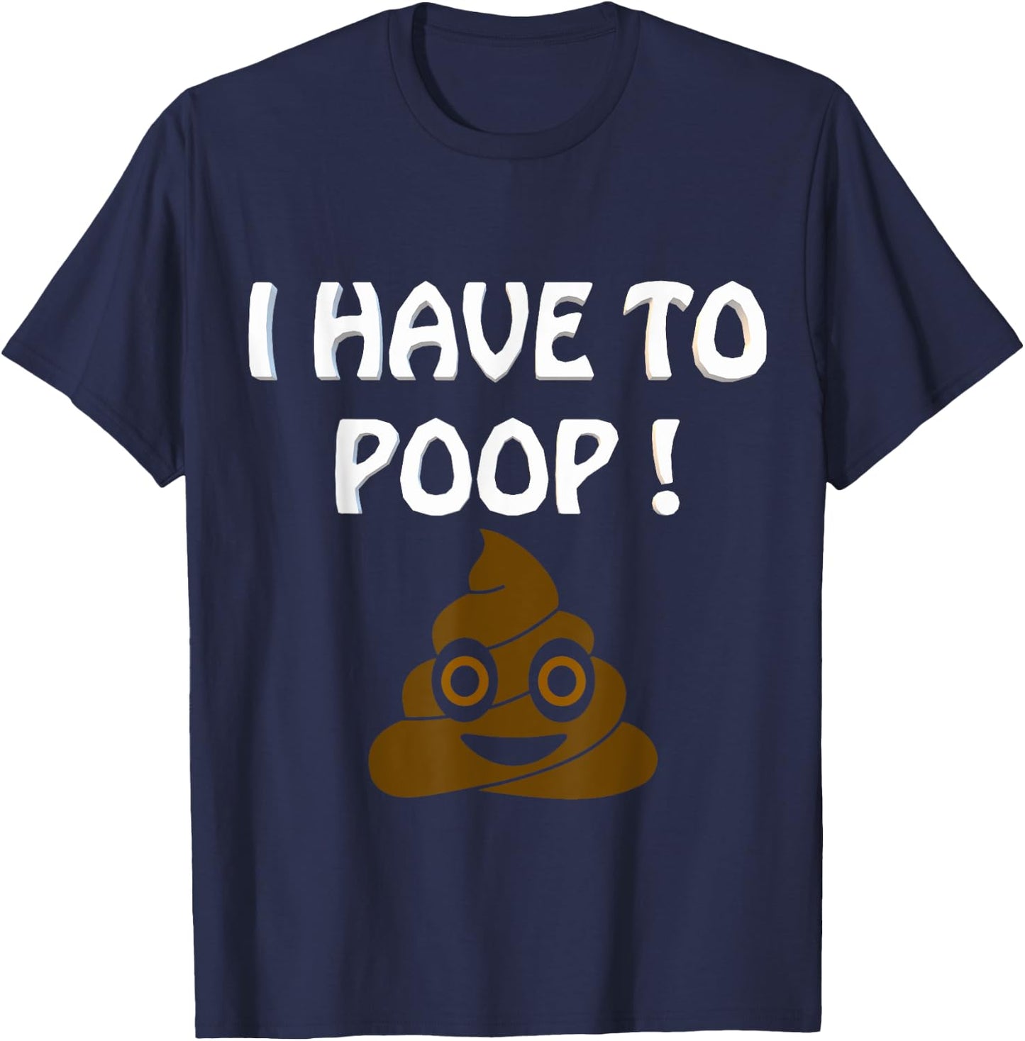 I Have To Poop Humor I pooped today Funny Sarcastic Saying T-Shirt - T-Shirt | Navy