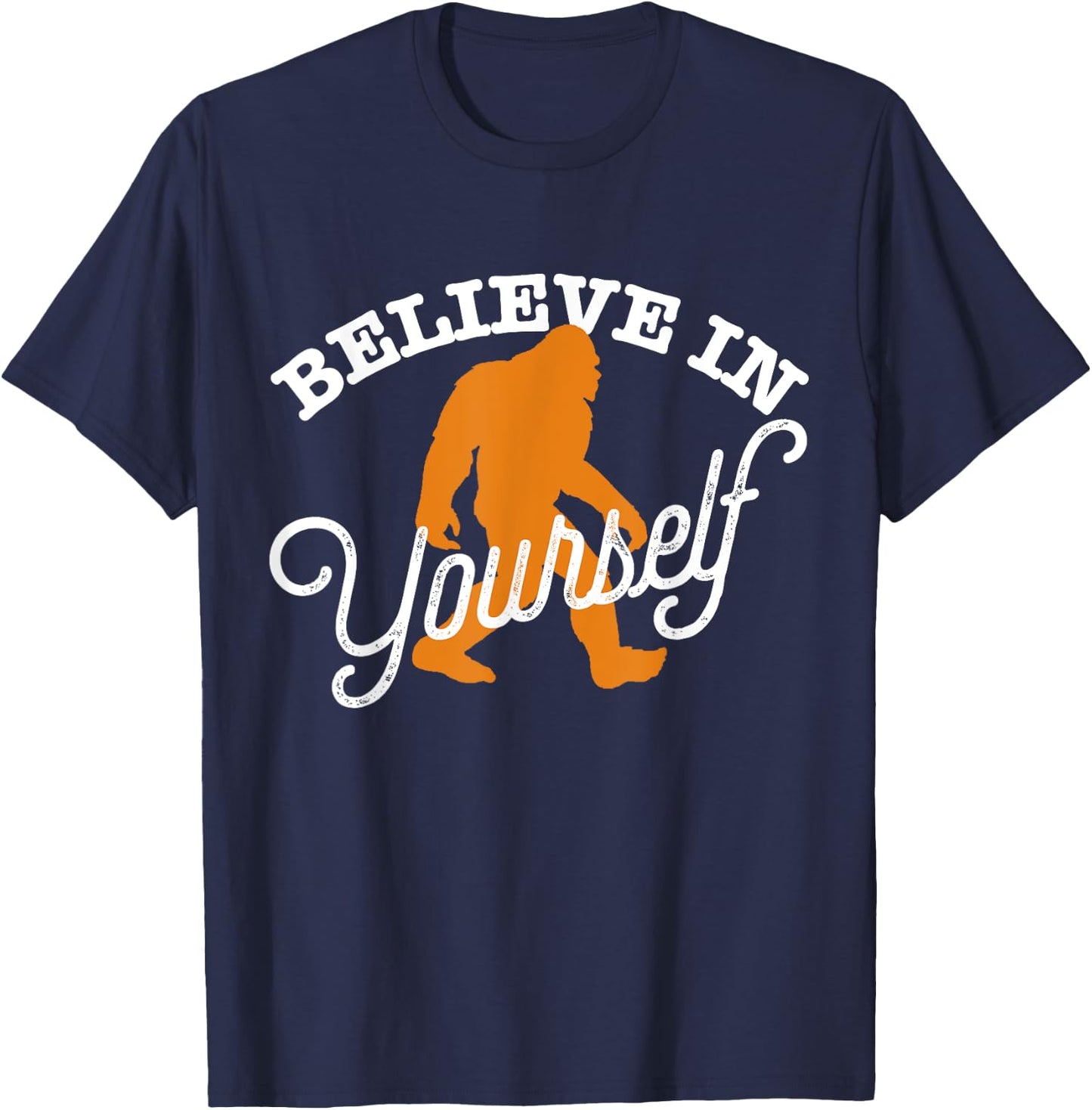 Believe In Yourself BIGFOOT SASQUATCH BELIEVE T-Shirt - T-Shirt | Navy