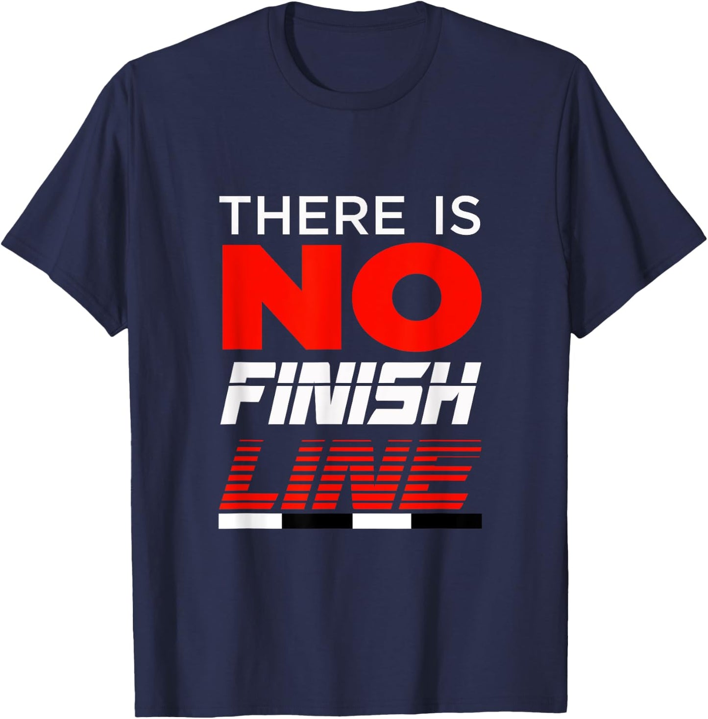 FUNNY THERE IS NO FINISH LINE Gym Workout Clothes T-Shirt - T-Shirt | Navy