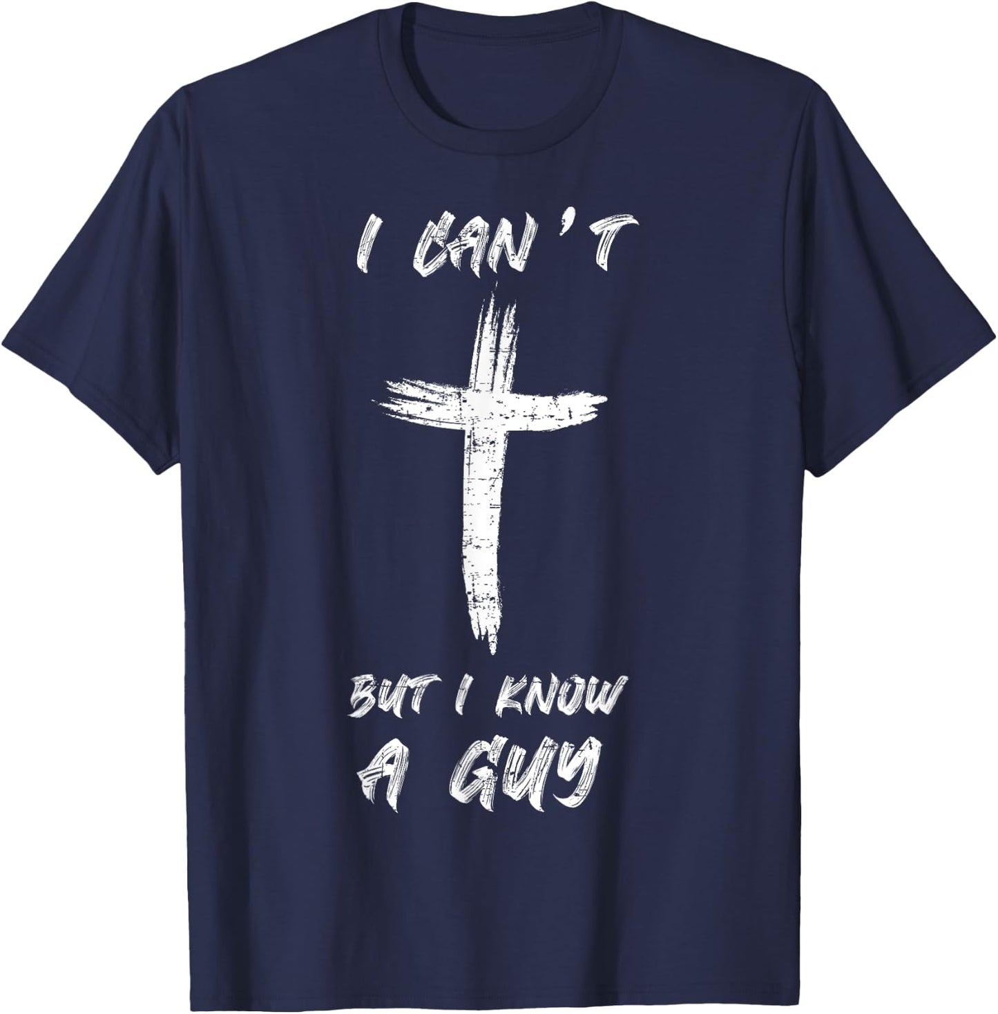 I Can't but I Know The Guy Christian Funny Bible Lover T-Shirt - T-Shirt | Navy