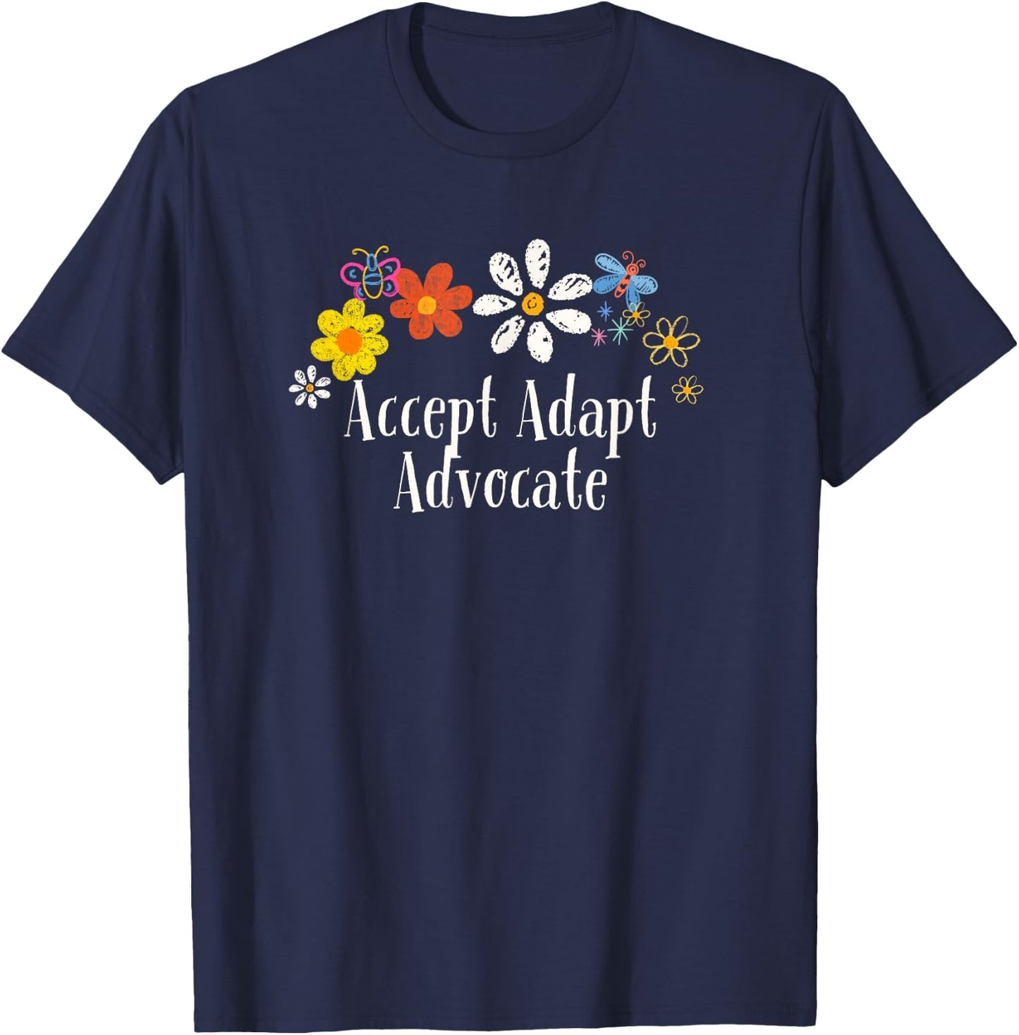 Floral Artwork Art, Accept Adapt Advocate Saying Flowers T-Shirt - T-Shirt | Navy