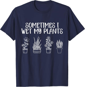 Sometimes I Wet My Plants - Funny Gardener Saying T-Shirt - T-Shirt | Navy
