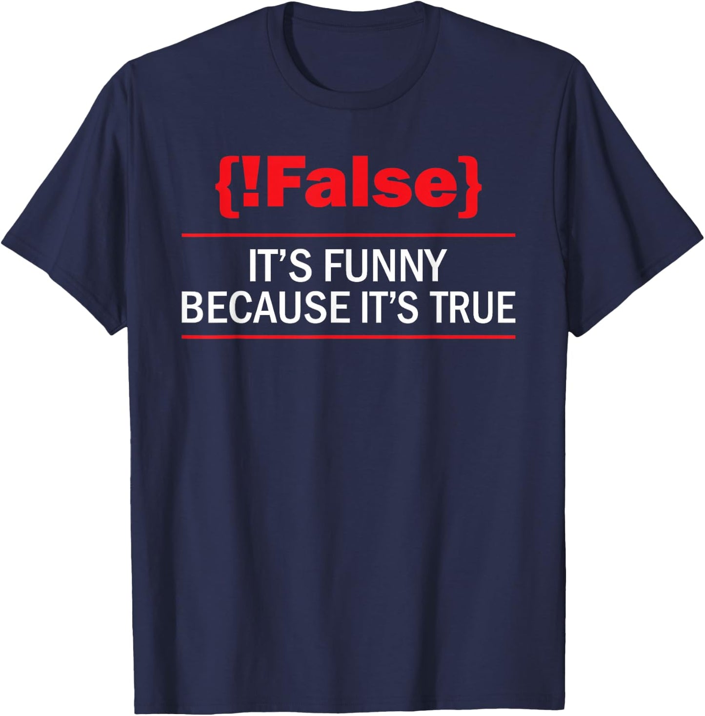 !False - Computer Science Programmer Coding Software Coder T-Shirt - T-Shirt | Navy