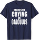 THERE'S NO CRYING IN CALCULUS Funny Math Nerd Geeks T-Shirt - T-Shirt | Navy