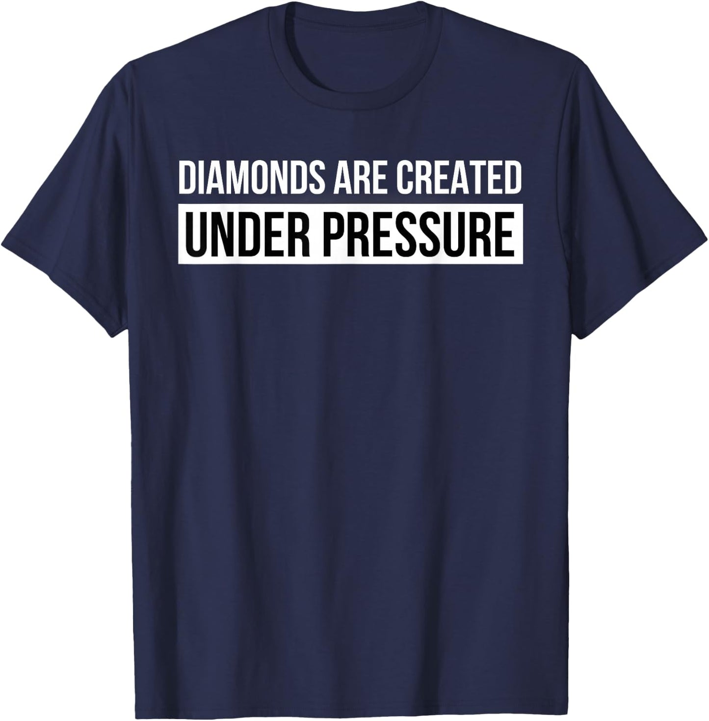 Diamonds Are Created Under Pressure Inspirational Gym T-Shirt - T-Shirt | Navy