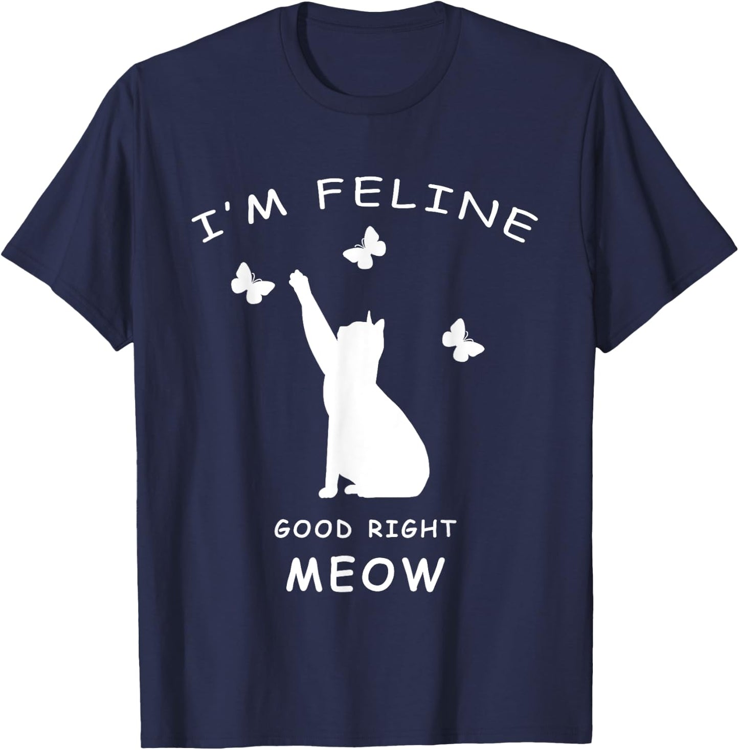 I'm Feline Good Meow Kitty Shirt Cat Lovers Funny T-Shirt - T-Shirt | Navy