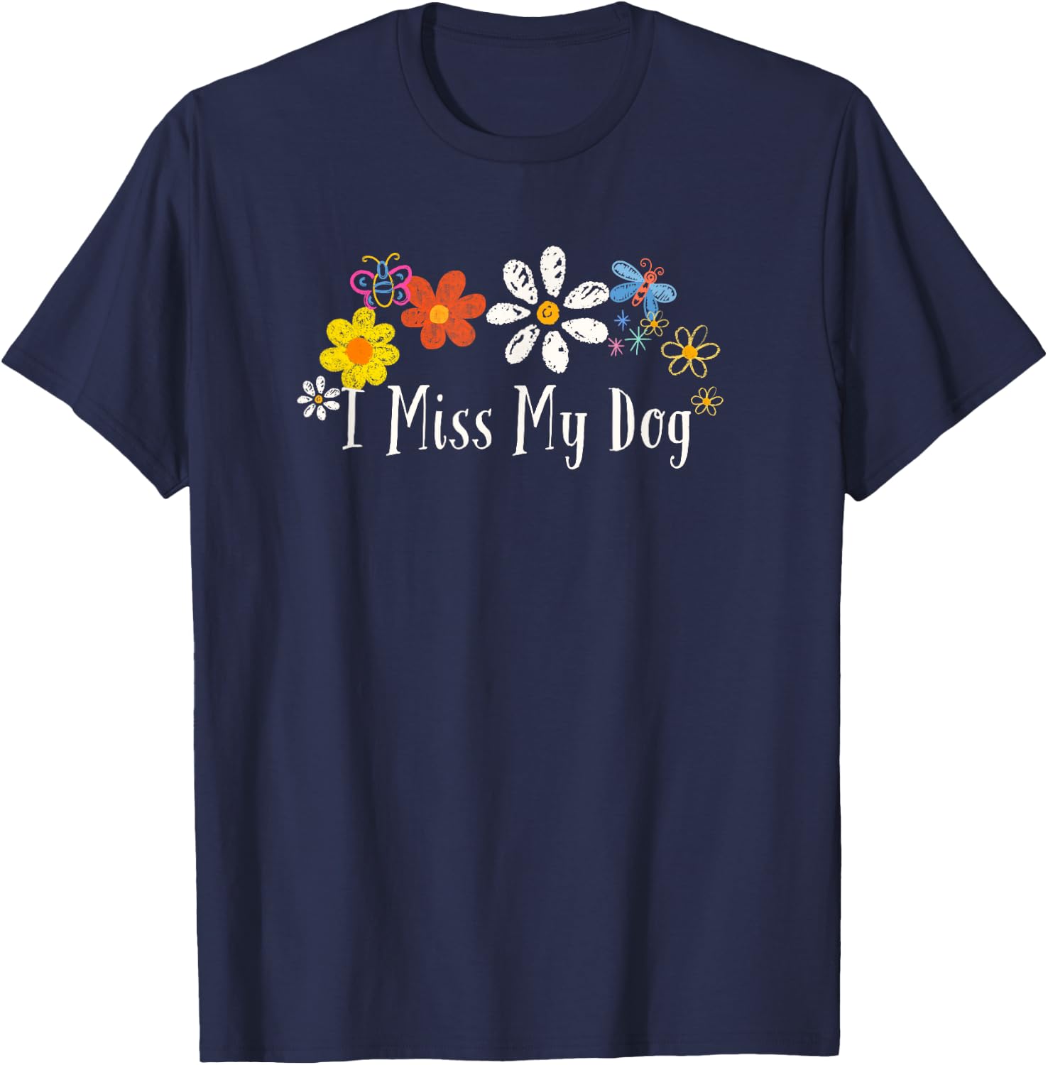 Flowers Him, I Miss My Dog Saying Men Women T-Shirt - T-Shirt | Navy