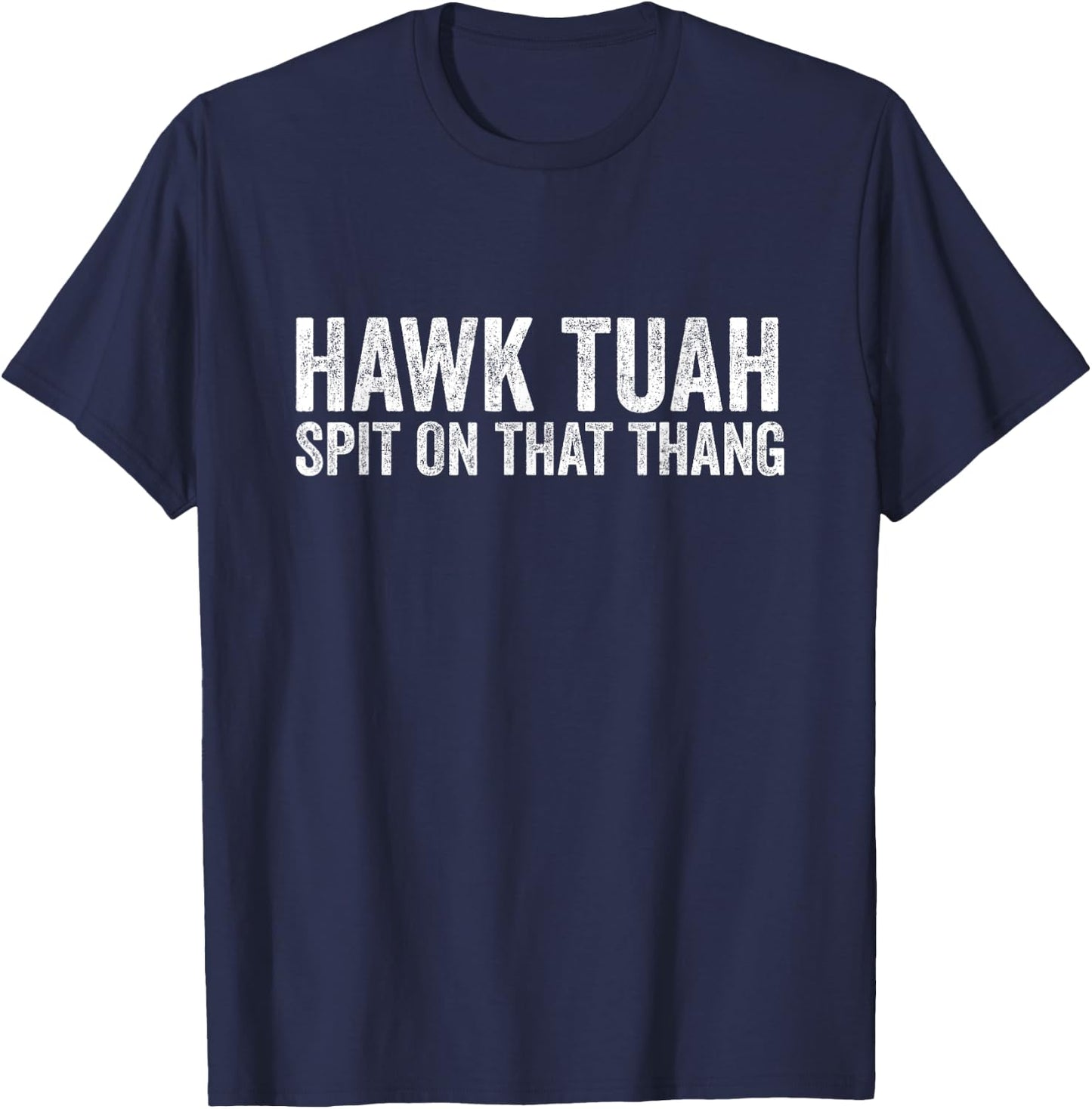 Hawk Tuah, Spit On That Thang - Hawk Tua T-Shirt - T-Shirt | Navy