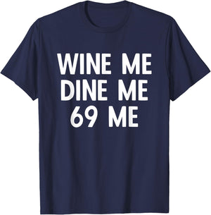 Wine Me Dine Me 69 Me T-Shirt - T-Shirt | Navy