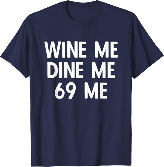 Wine Me Dine Me 69 Me T-Shirt - T-Shirt | Navy