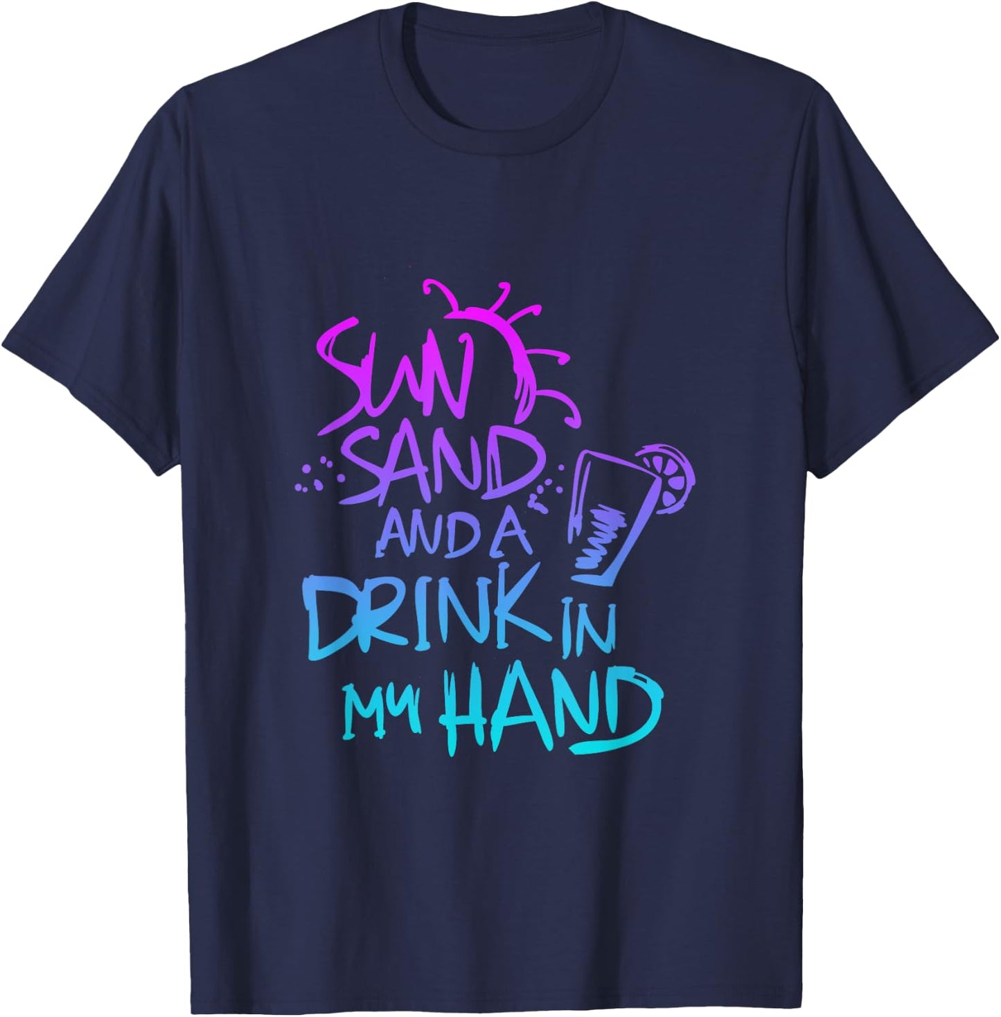 Sun Sand and a Drink in my hand Funny saying quote T-Shirt - T-Shirt | Navy