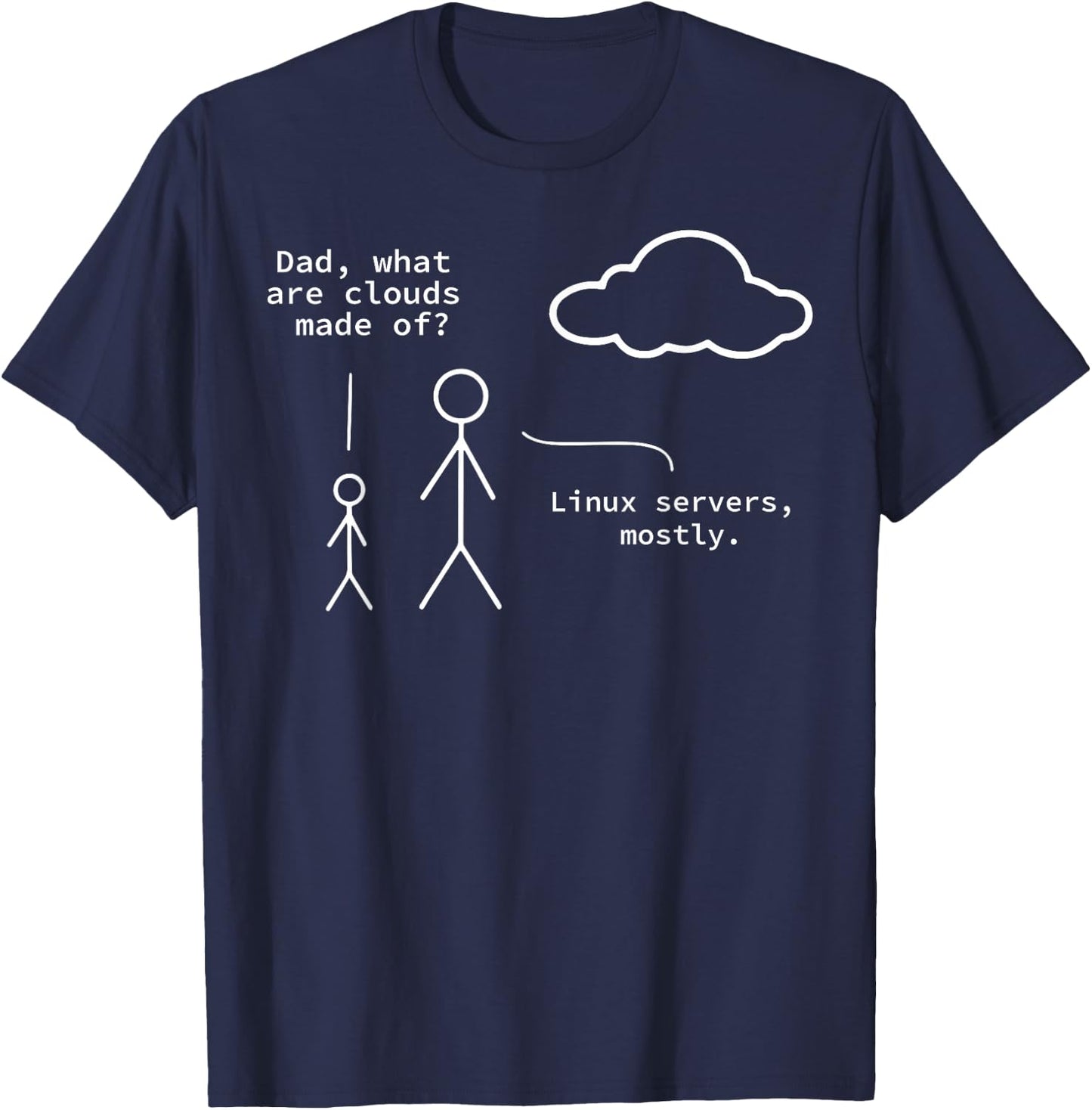 Dad What Are Clouds Made Of? Linux Servers Mostly T-Shirt - T-Shirt | Navy