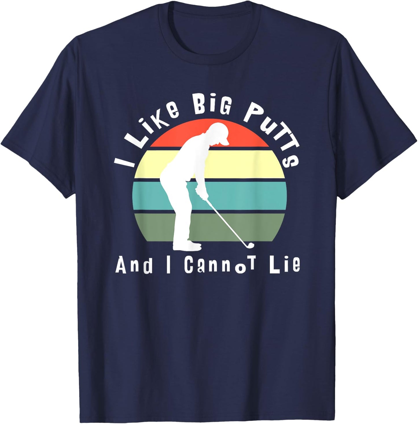 I Like Big Putts and I Cannot Lie (white text) T-Shirt - T-Shirt | Navy