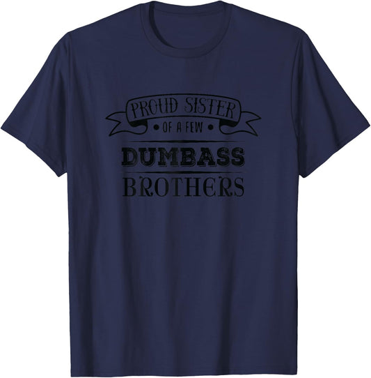 Proud Sister of a Few Dumbass Brothers Funny Design T-Shirt - T-Shirt | Navy