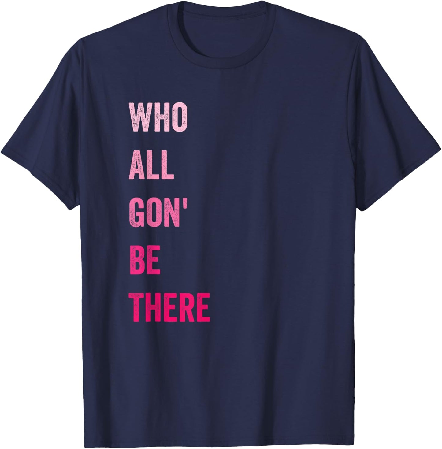 Who All Gon' Be There Family Matching Funny Quote T-Shirt - T-Shirt | Navy