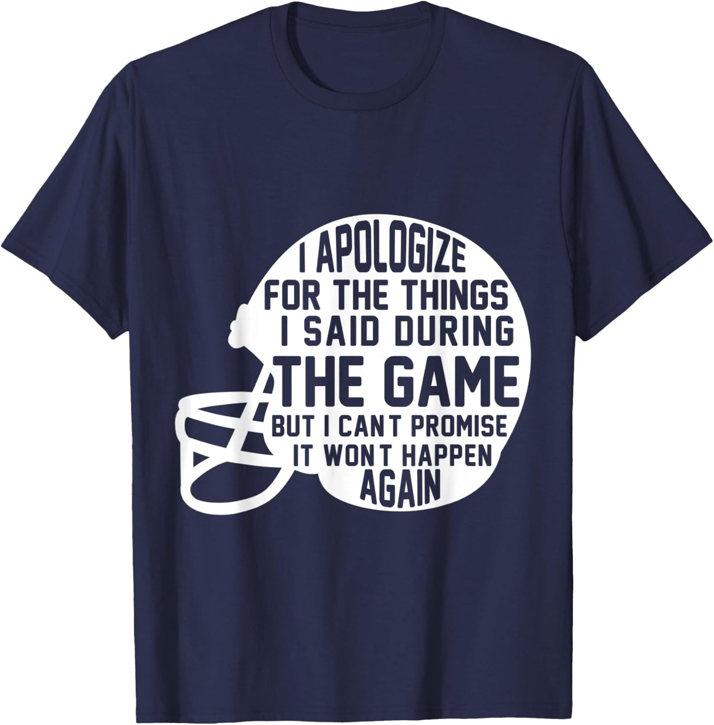 I Apologize For The Things I Said During The Game Football T-Shirt - T-Shirt | Navy