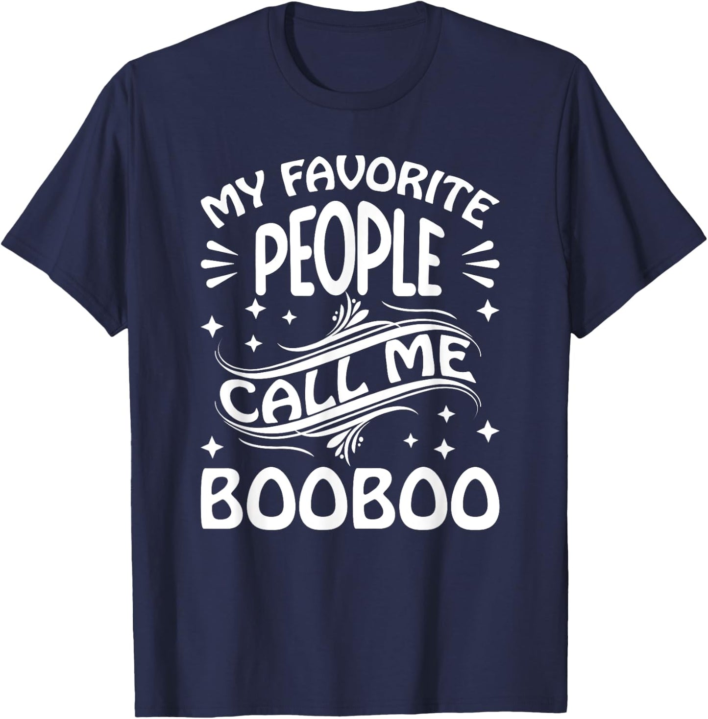 My Favorite People Call Me BooBoo Funny Gifts Fathers Day T-Shirt - T-Shirt | Navy