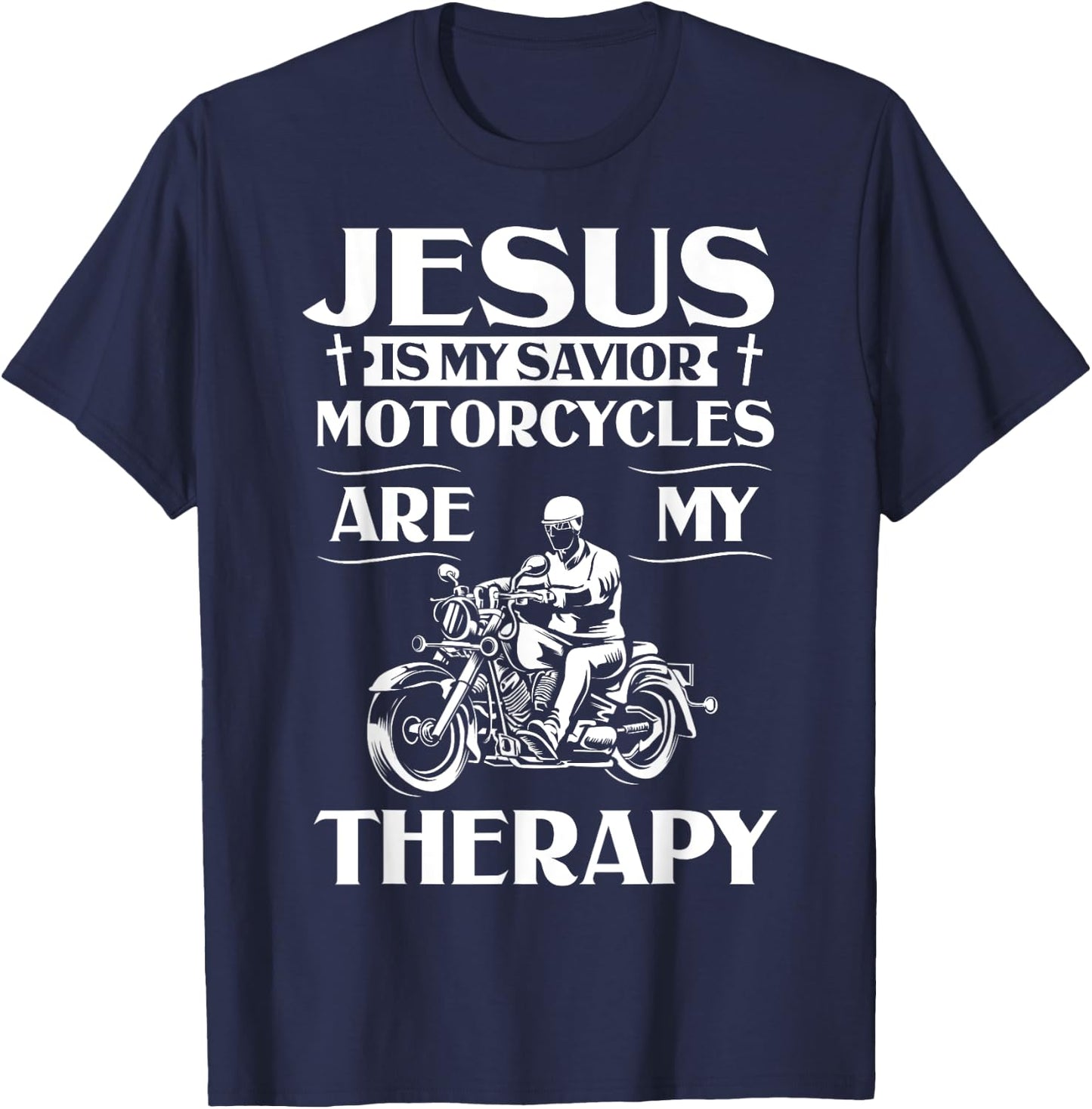Jesus Is My Savior Motorcycles Are My Therapy Motorcyclist T-Shirt - T-Shirt | Navy
