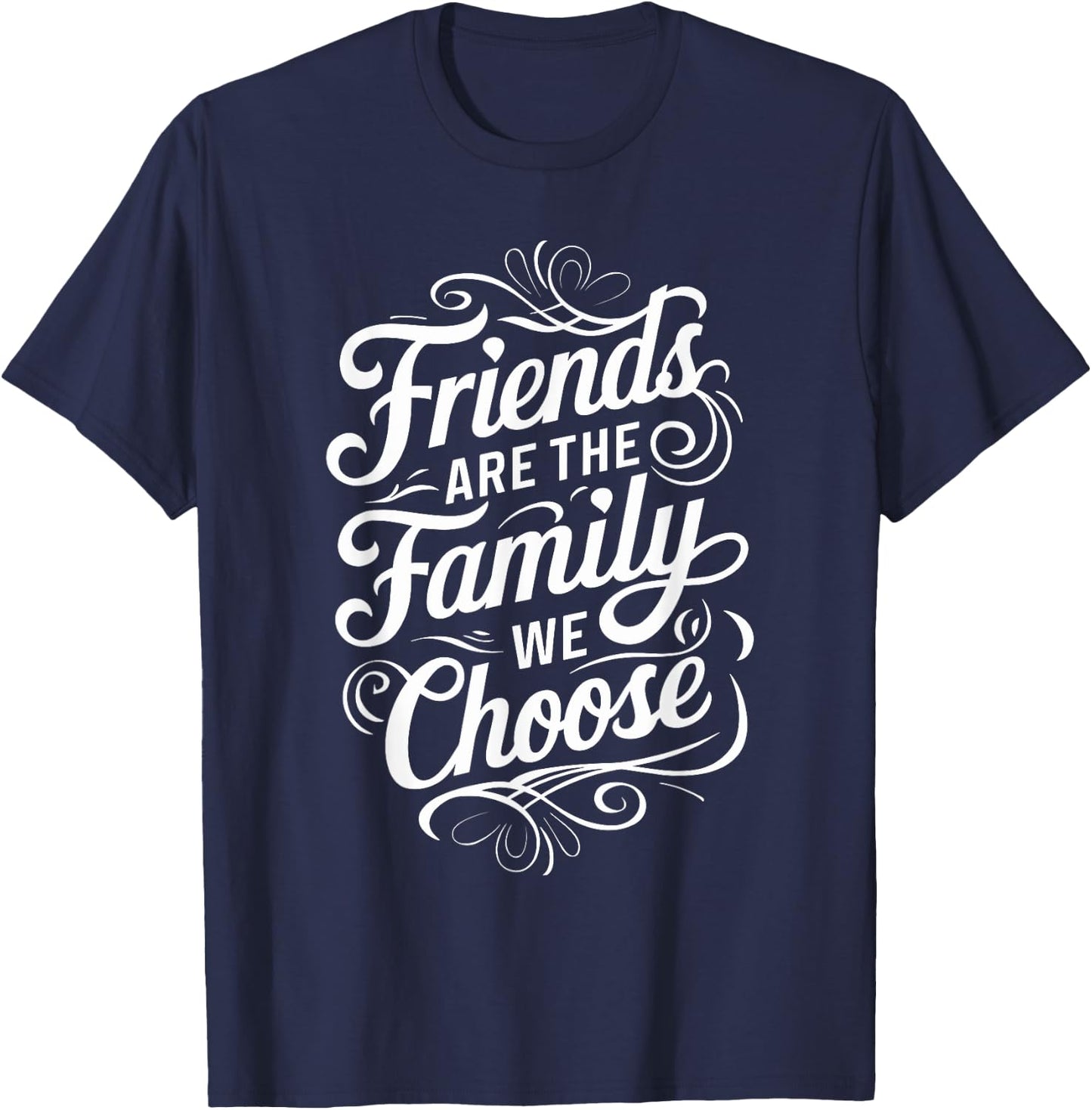 Friends Are The Family We Choose Inspirational Friends T-Shirt - T-Shirt | Navy