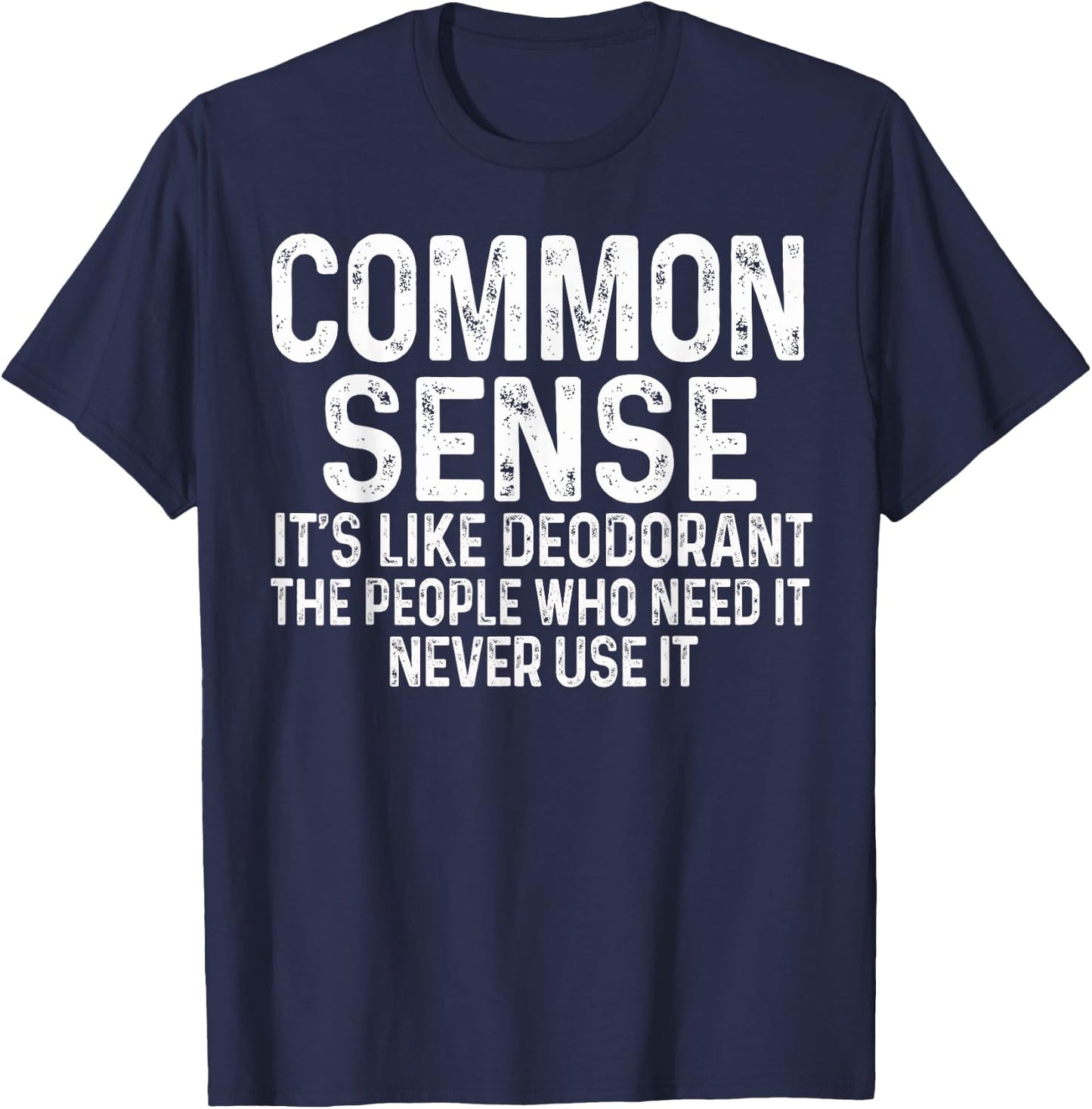 Common Sense Is Like Deodorant Humor Sarcastic T-Shirt - T-Shirt | Navy