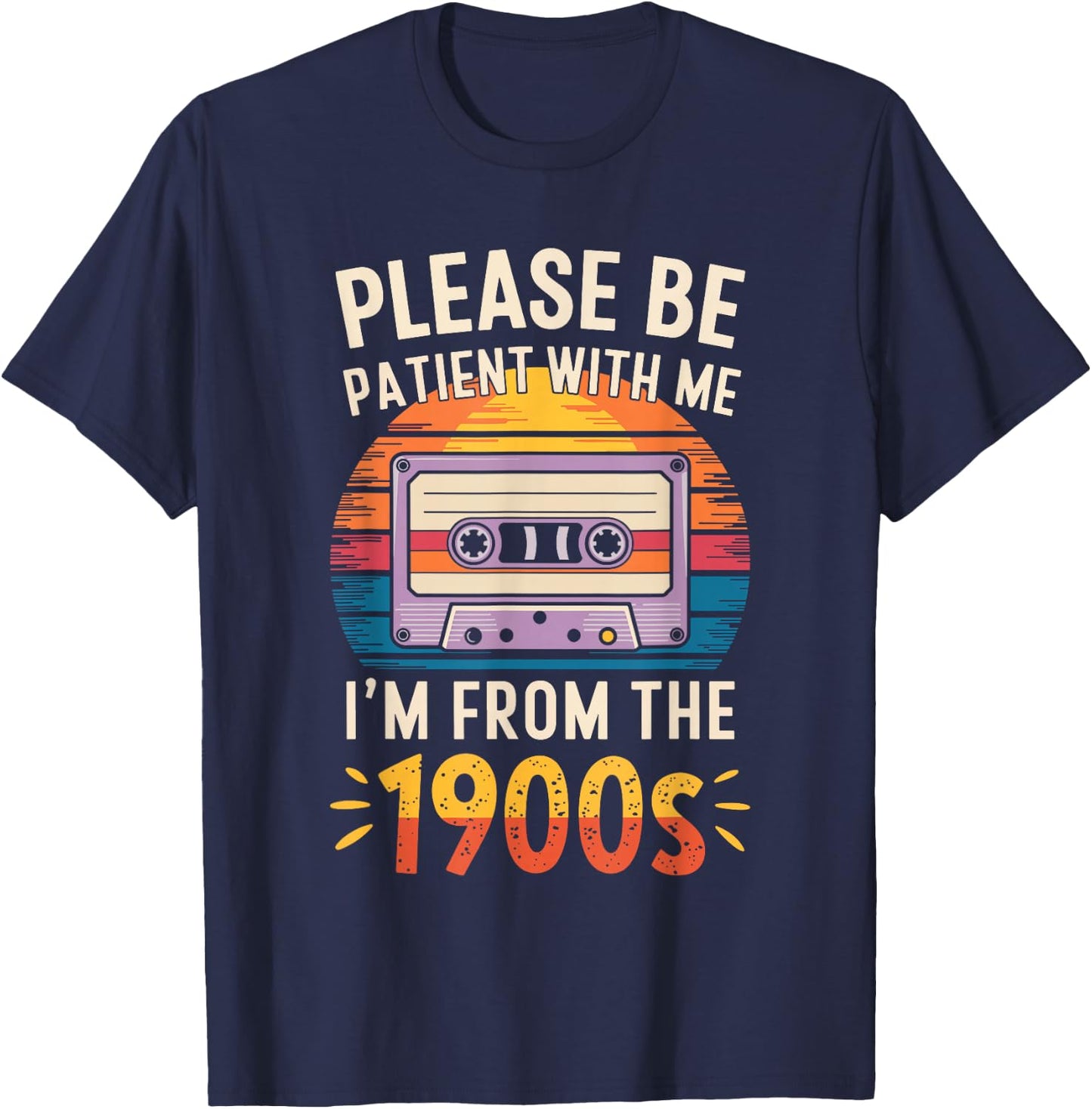 Please Be Patient With Me I'm From The 1900s Shirt Men Women T-Shirt - T-Shirt | Navy