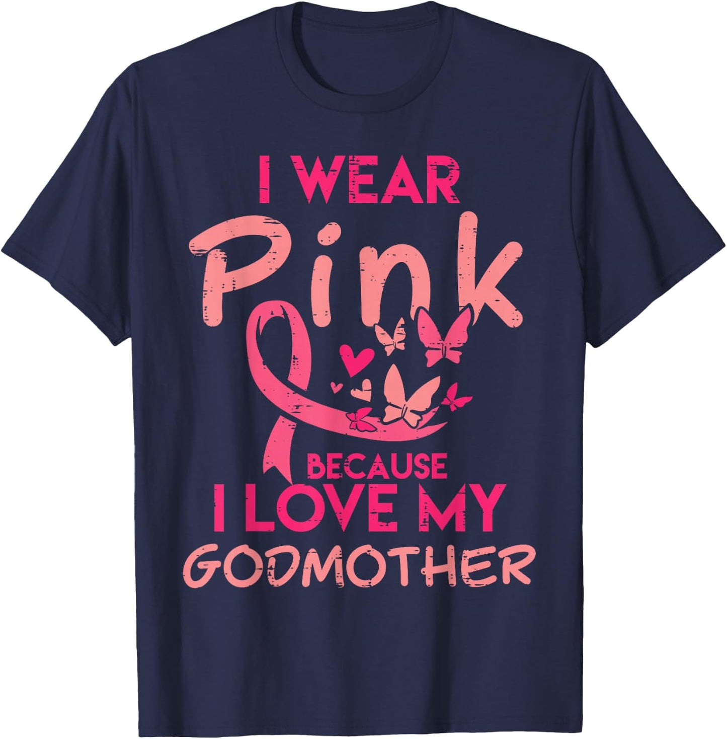 I Wear Pink I Love My Godmother Breast Cancer Awareness T-Shirt - T-Shirt | Navy