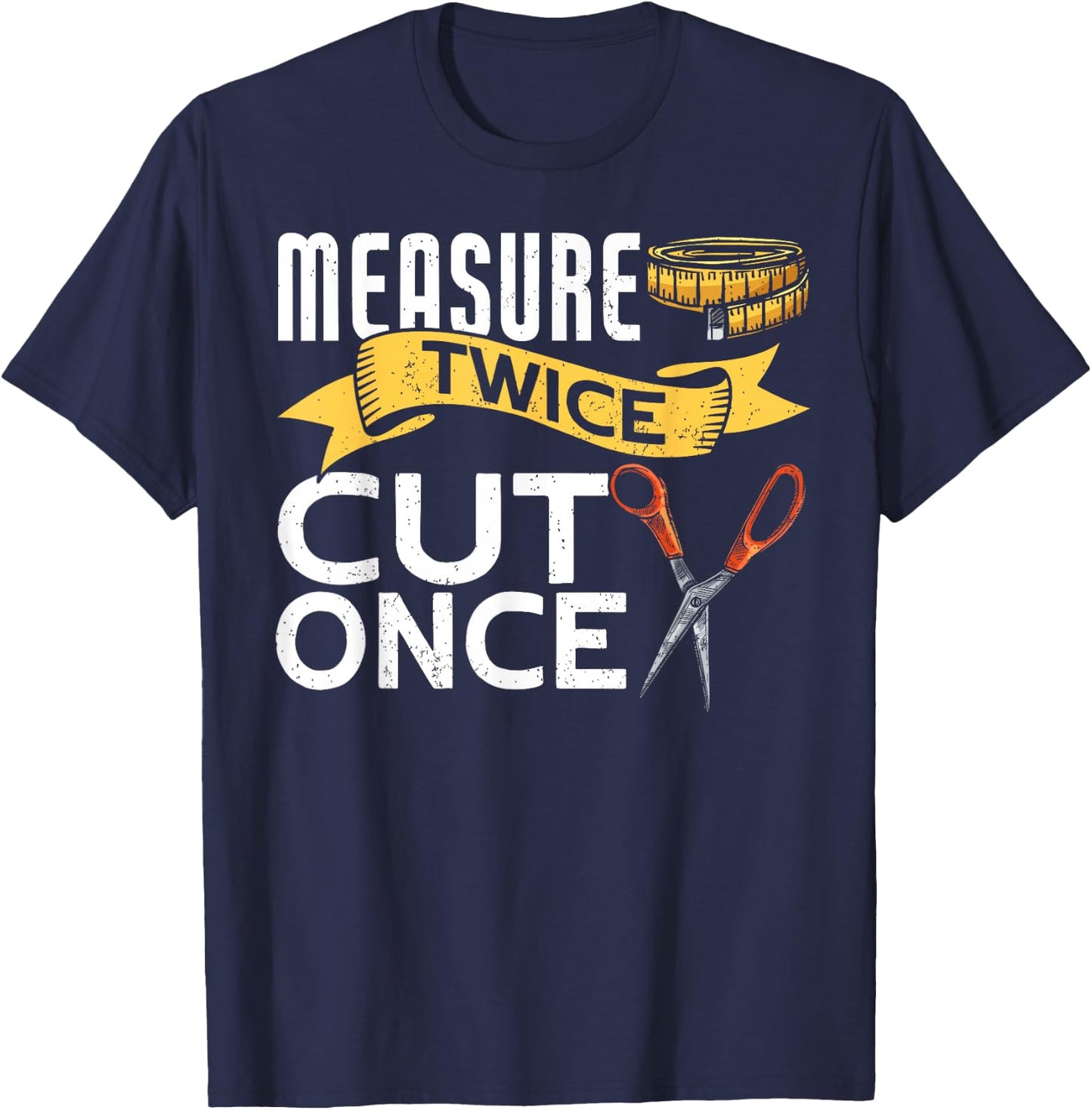 Measure Twice Cut Once Funny Sewing T-Shirt - T-Shirt | Navy
