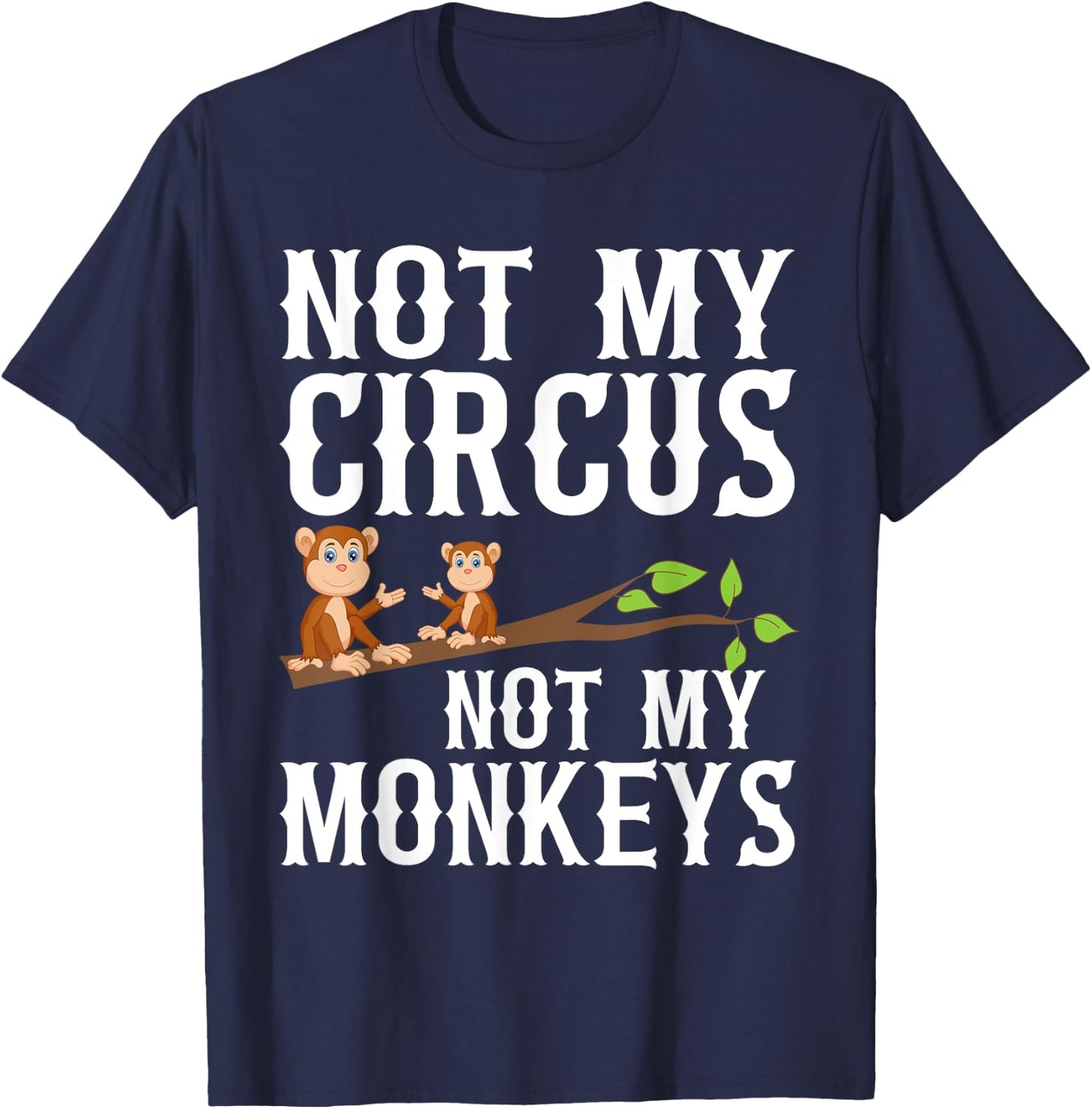 Not my Circus not my Monkeys T-Shirt - T-Shirt | Navy