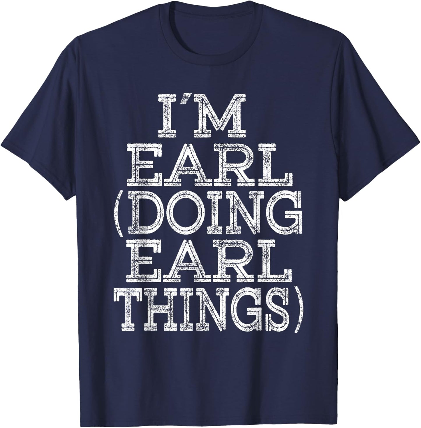 I'M EARL DOING EARL THINGS Family Reunion First Name T-Shirt - T-Shirt | Navy