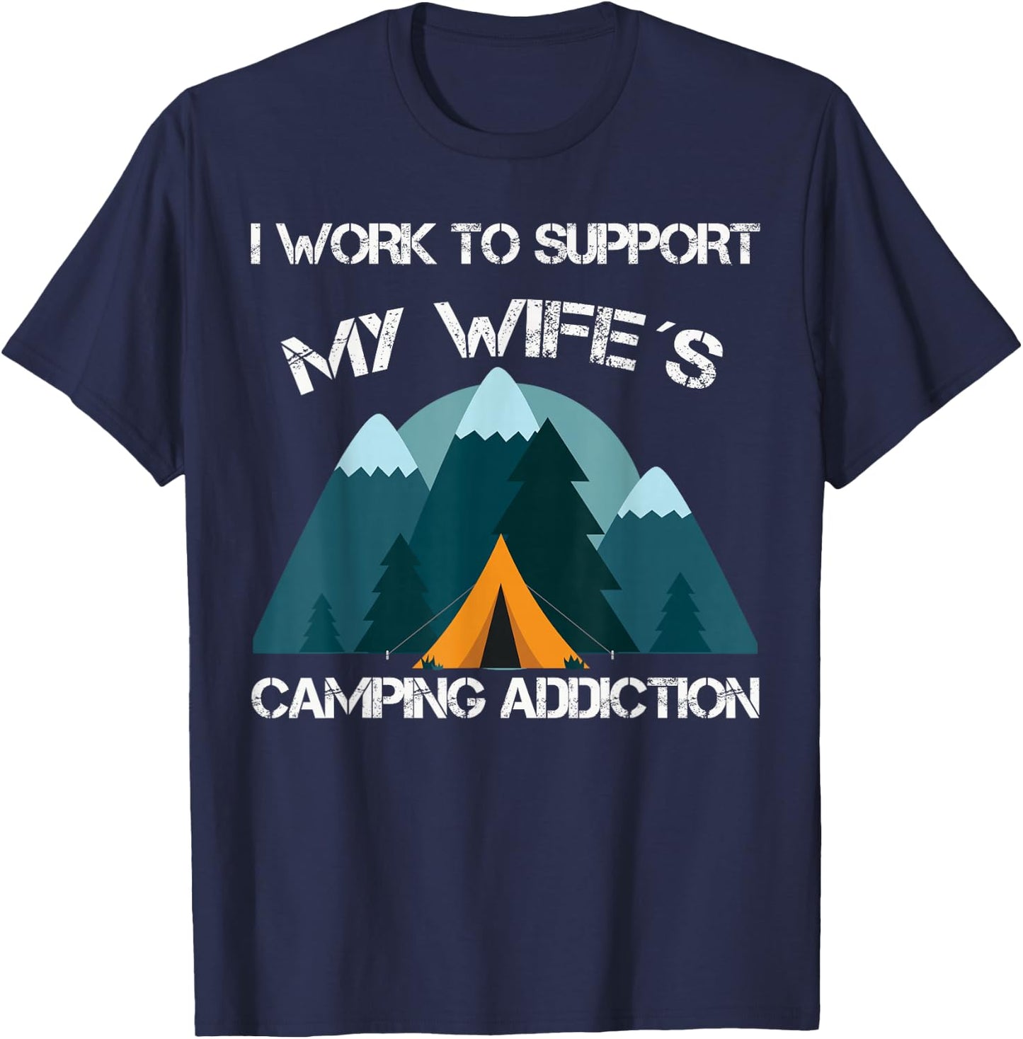 Vintage I Work To Support My Wife's Camping Addiction T-Shirt - T-Shirt | Navy