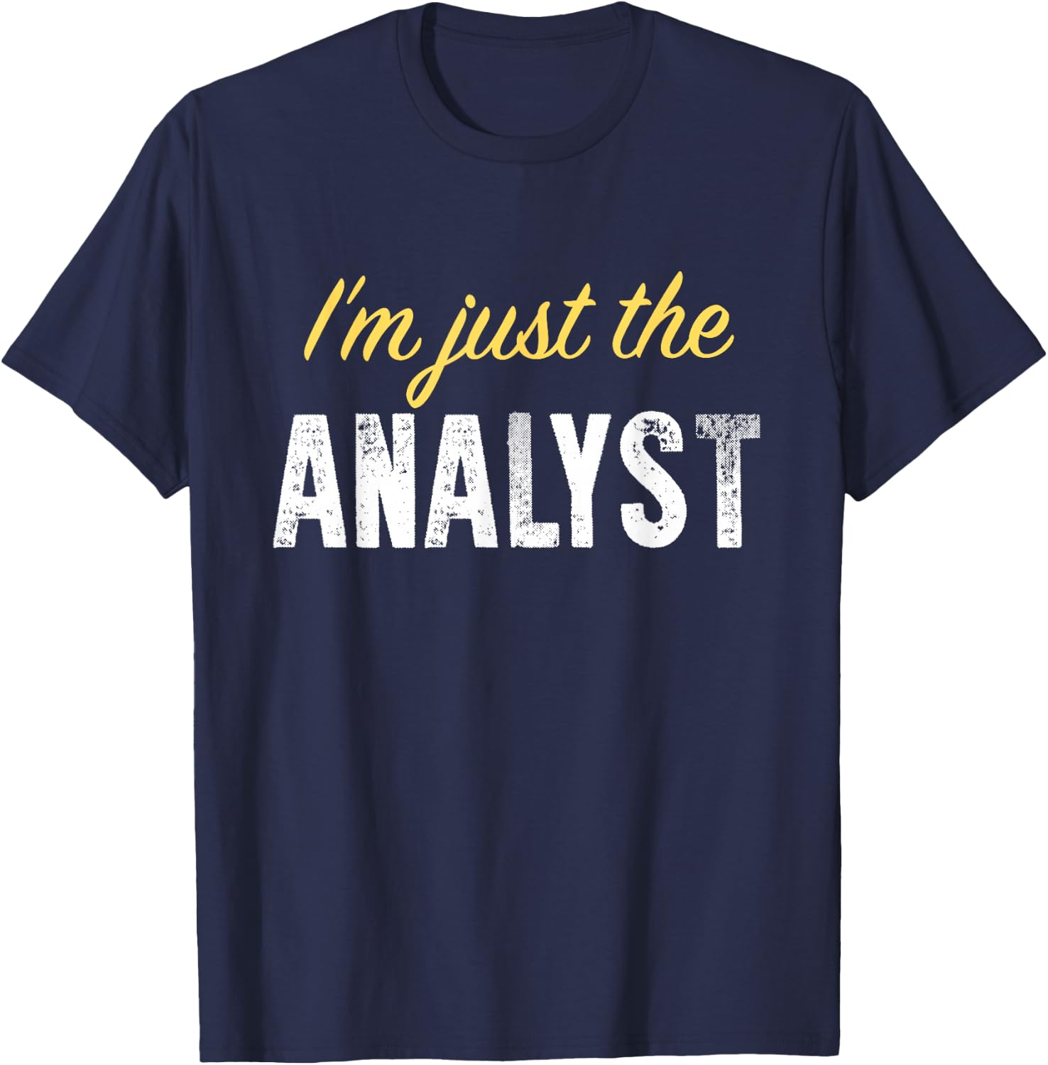 I’m just The Analyst - Funny T-Shirt - T-Shirt | Navy