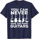 You Can Never Have Too Many Guitars Music Gift T-Shirt - T-Shirt | Navy