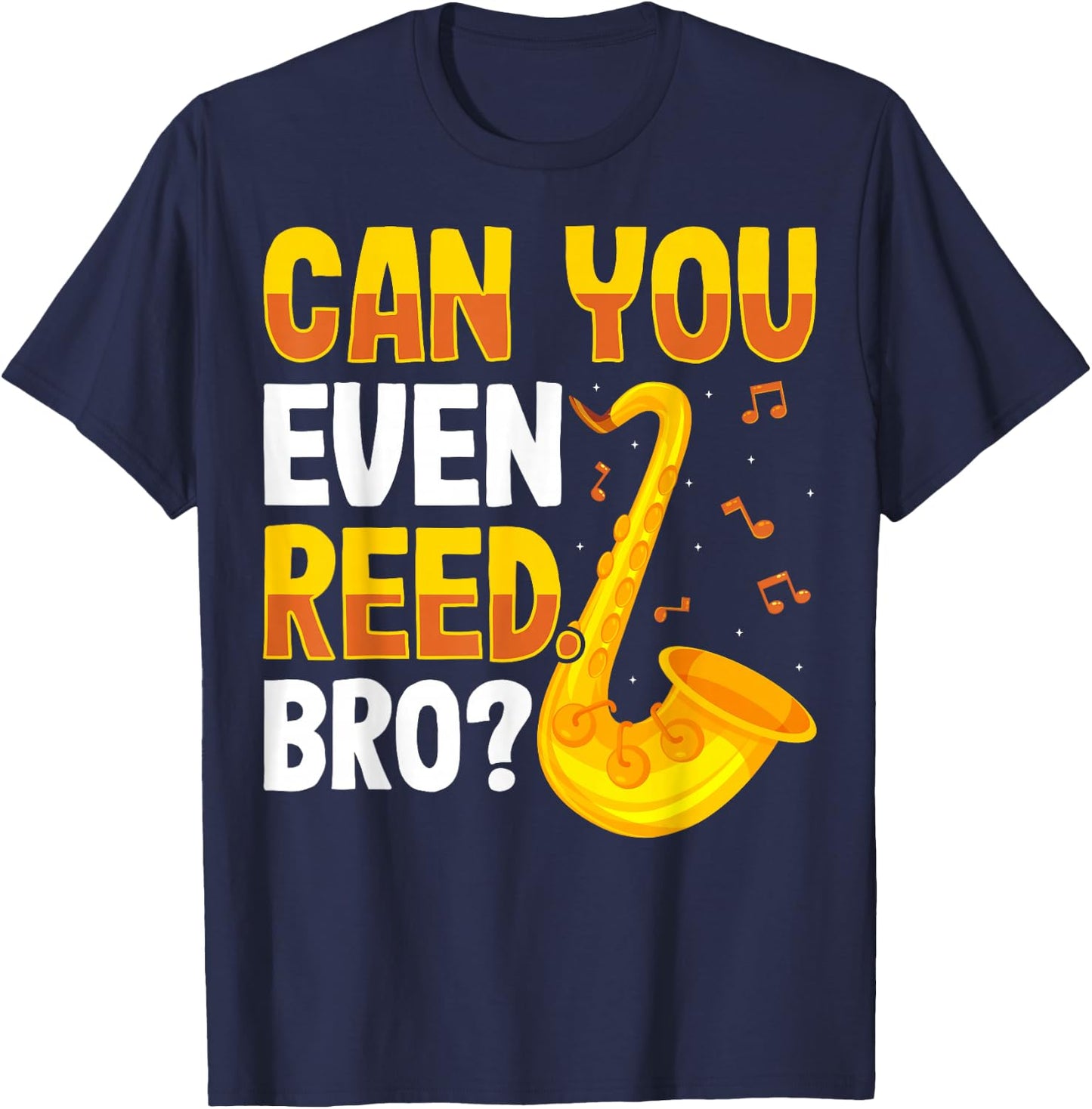 Can You Even Reed Bro Alto Tenor Saxophone Player Sax Gifts T-Shirt - T-Shirt | Navy
