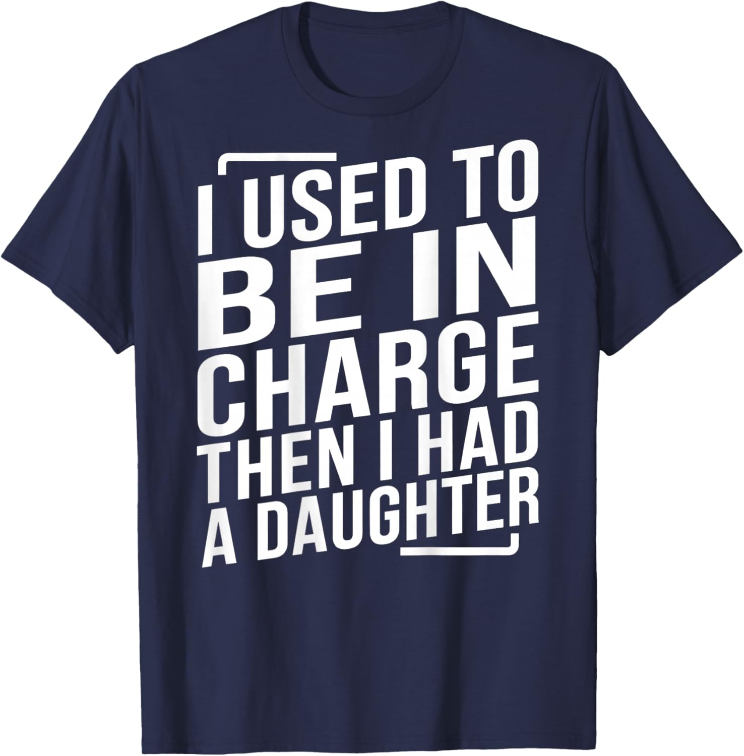 (ON Back) I Used to Be in Charge Then I Had A Daughter Dad T-Shirt - T-Shirt | Navy