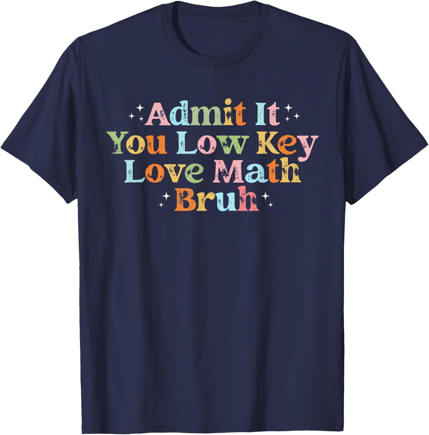Admit It You Low Key Love Math Bruh retro math teacher T-Shirt - T-Shirt | Navy