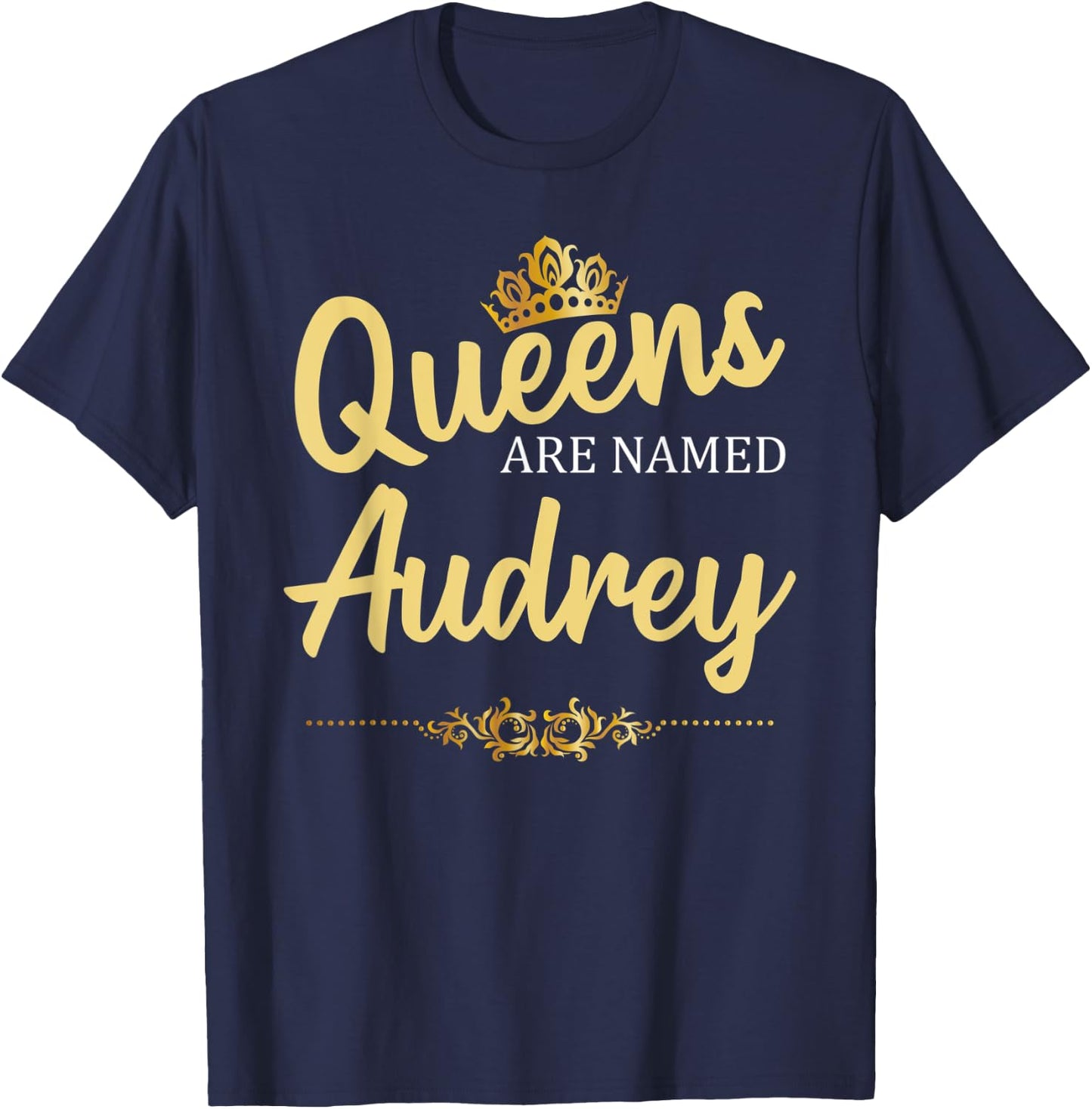 Queens Are Named AUDREY Personalized Funny Birthday Gift T-Shirt - T-Shirt | Navy