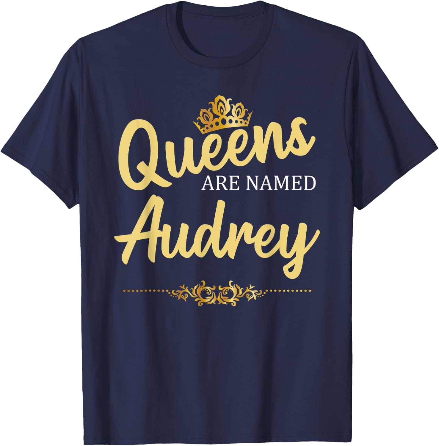 Queens Are Named AUDREY Personalized Funny Birthday Gift T-Shirt - T-Shirt | Navy