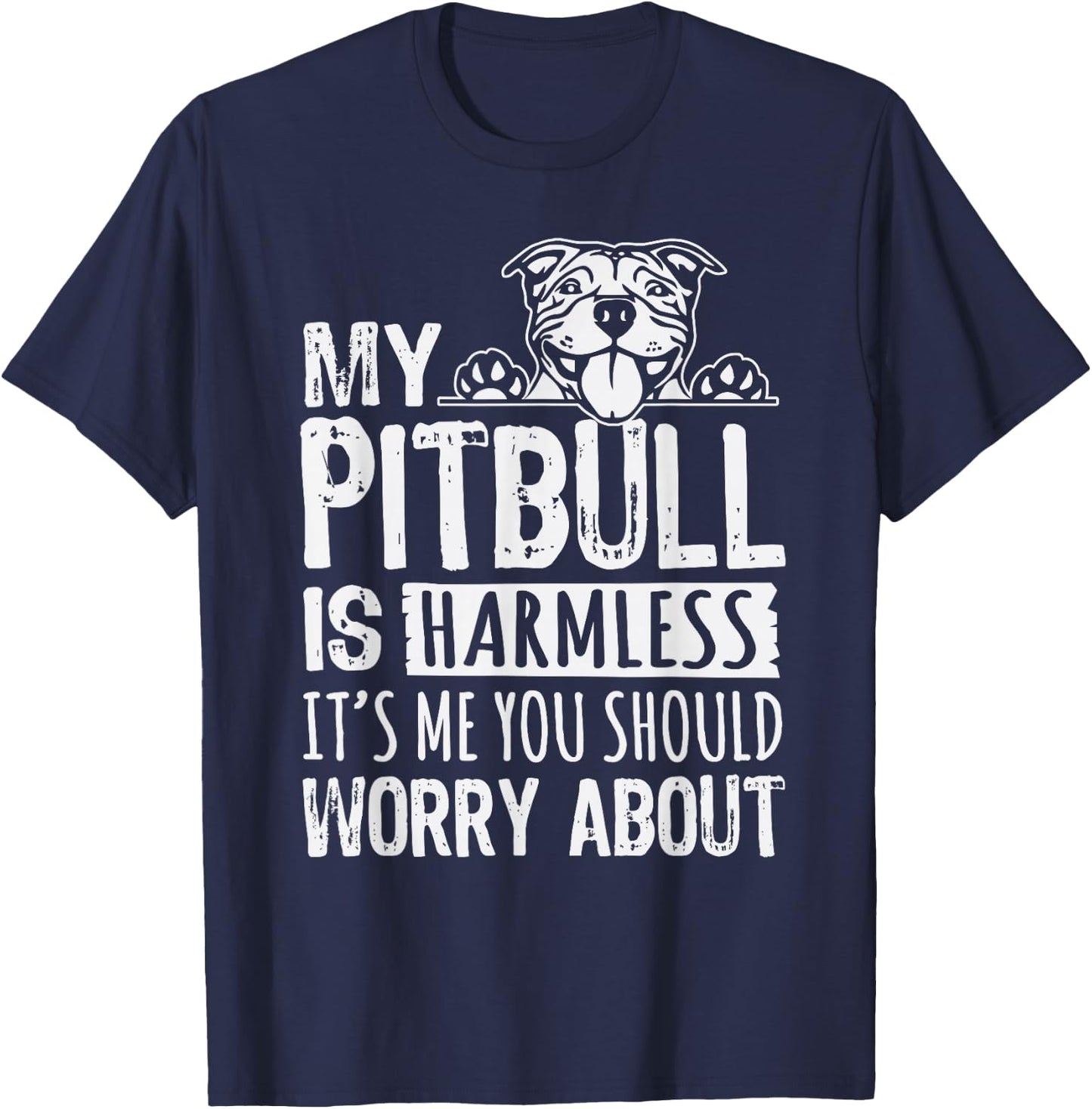 My Pitbull Is Harmless its Me You Should Worry About Pittie T-Shirt - T-Shirt | Navy