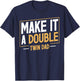 Make It A Double Twin Dad Funny Father's Day Dad of Twins T-Shirt - T-Shirt | Navy