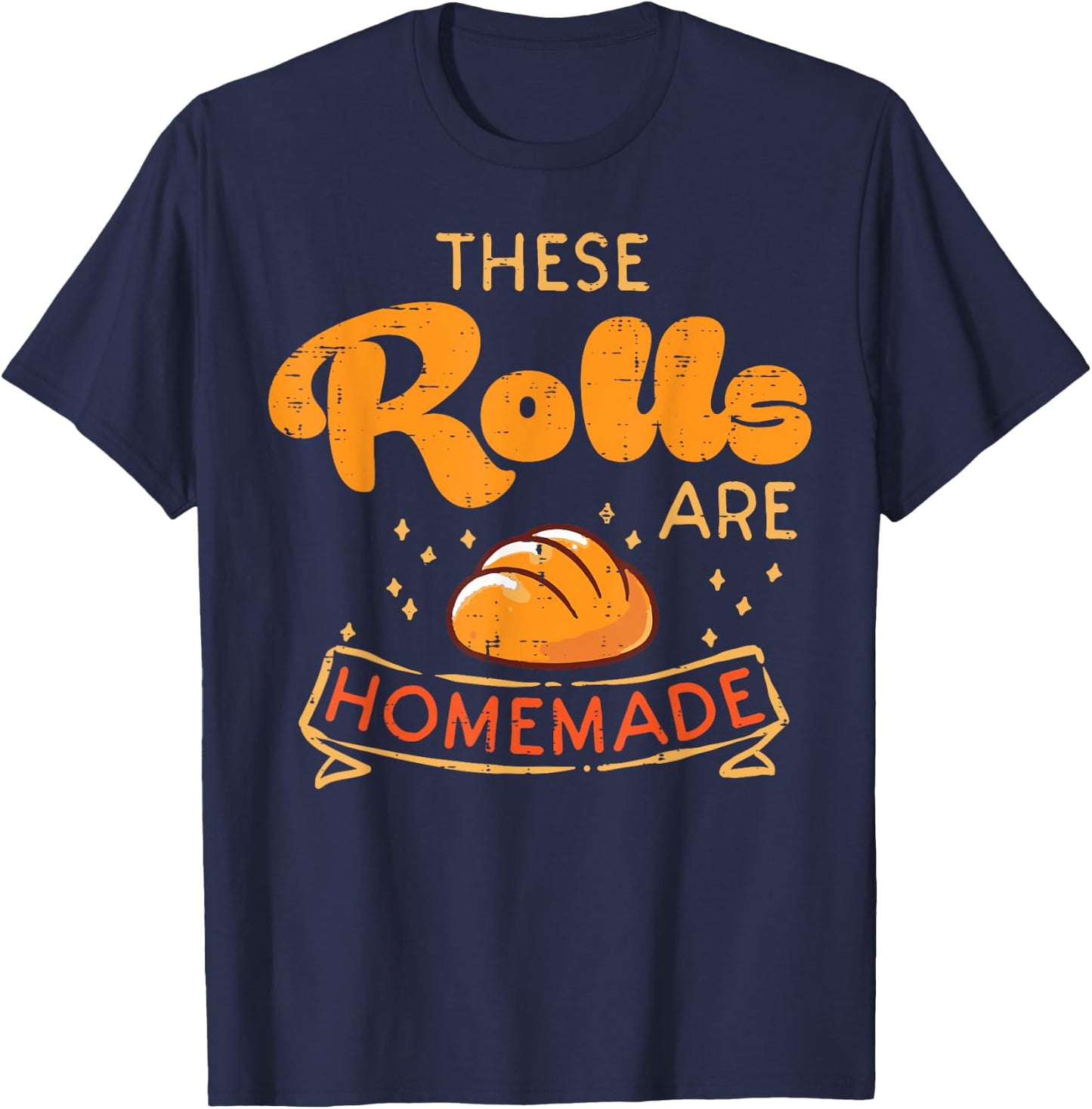 Thanksgiving These Rolls Are Homemade Bread Women Men Kids T-Shirt - T-Shirt | Navy