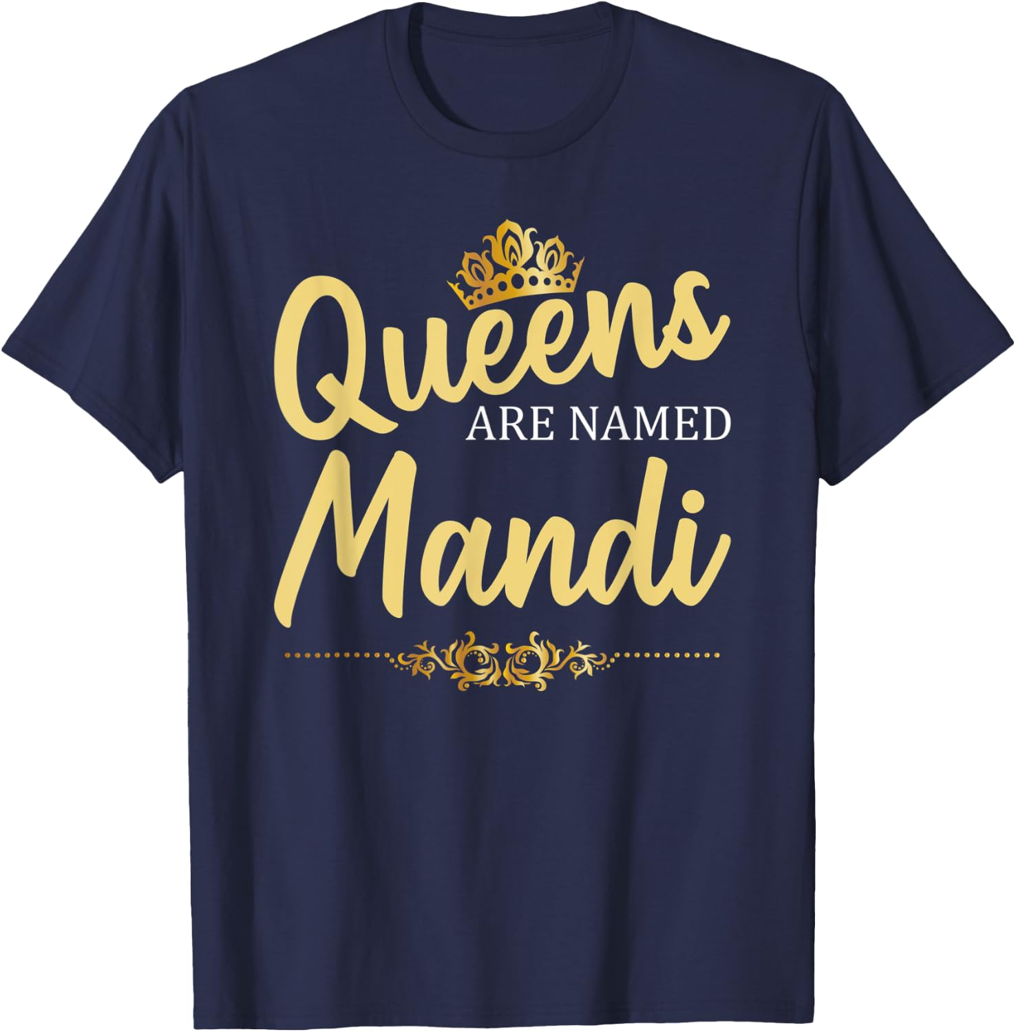 Queens Are Named MANDI Personalized Funny Birthday Gift T-Shirt - T-Shirt | Navy